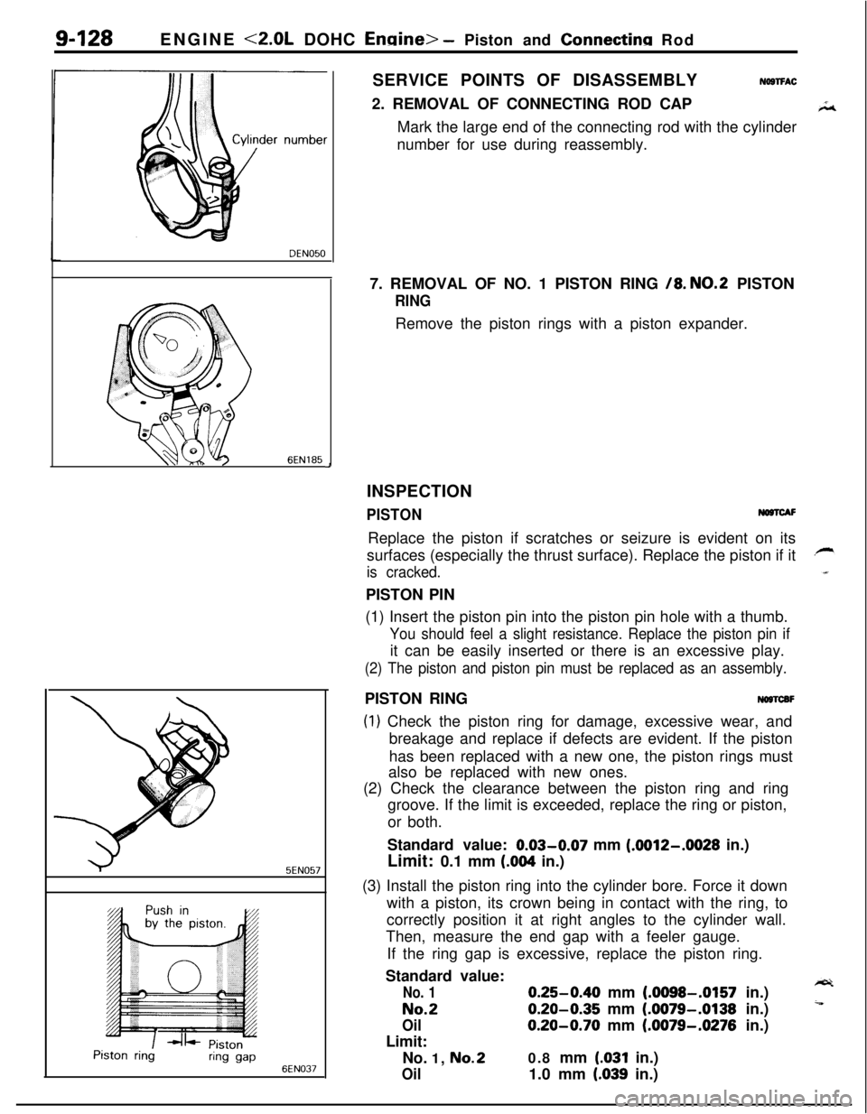 MITSUBISHI ECLIPSE 1991 Service Manual 9-128ENGINE <2.0L DOHC Enaine> - Piston and Connectina Rod
DEN050
6EN185
95EN057
Piston ringring gap6EN037
JSERVICE POINTS OF DISASSEMBLY
NOSTFAC2. REMOVAL OF CONNECTING ROD CAP
Mark the large end of MITSUBISHI ECLIPSE 1991 Service Manual 9-128ENGINE <2.0L DOHC Enaine> - Piston and Connectina Rod
DEN050
6EN185
95EN057
Piston ringring gap6EN037
JSERVICE POINTS OF DISASSEMBLY
NOSTFAC2. REMOVAL OF CONNECTING ROD CAP
Mark the large end of