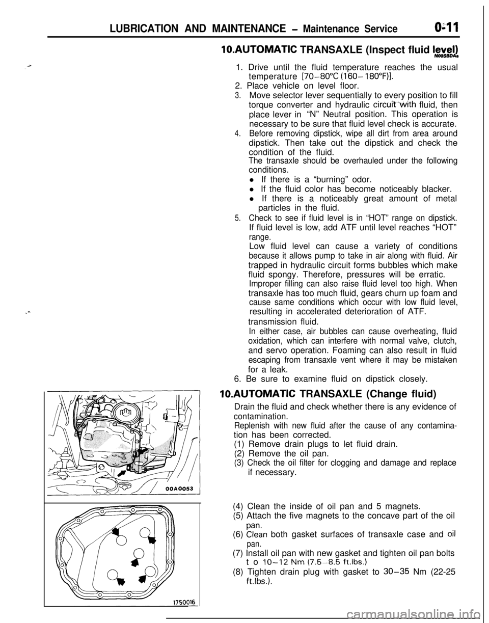 MITSUBISHI ECLIPSE 1991 Service Manual LUBRICATION AND MAINTENANCE - Maintenance ServiceO:lllO.AUTOMATIC TRANSAXLE (Inspect fluid
I~~+v~!1. Drive until the fluid temperature reaches the usual
temperature
[70-80°C (160- 18O”F)l.2. Plac MITSUBISHI ECLIPSE 1991 Service Manual LUBRICATION AND MAINTENANCE - Maintenance ServiceO:lllO.AUTOMATIC TRANSAXLE (Inspect fluid
I~~+v~!1. Drive until the fluid temperature reaches the usual
temperature
[70-80°C (160- 18O”F)l.2. Plac