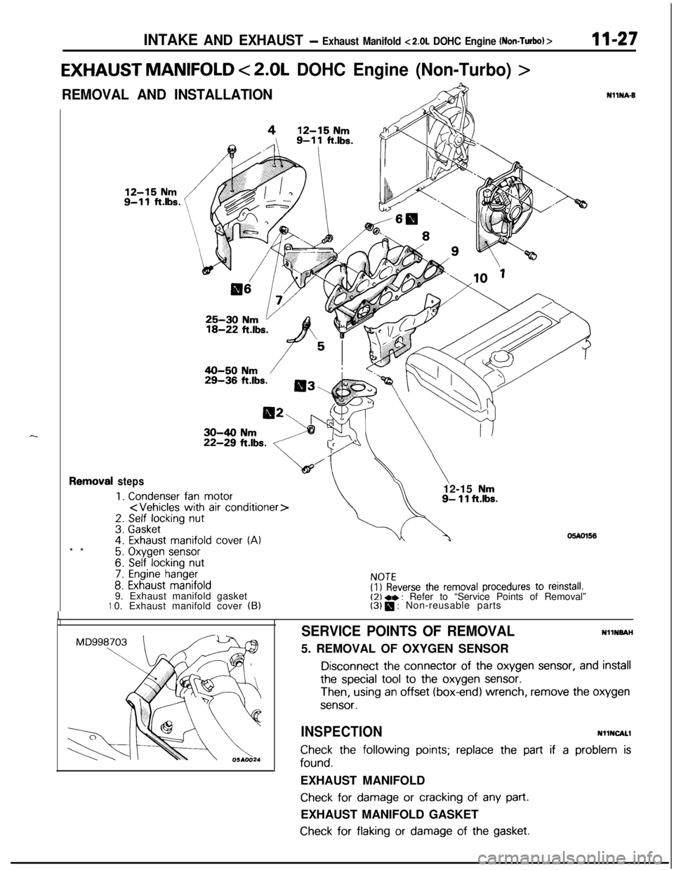 MITSUBISHI ECLIPSE 1991 Service Manual INTAKE AND EXHAUST- Exhaust Manifold <2.0L DOHC Engine (Non-Turbo) >11-27
EXHAUST MANIFOLD < 2.0L DOHC Engine (Non-Turbo) >
REMOVAL AND INSTALLATION,lcIii3\
I-**1
steps
1.Condenserfanmotor<Vehicles wi MITSUBISHI ECLIPSE 1991 Service Manual INTAKE AND EXHAUST- Exhaust Manifold <2.0L DOHC Engine (Non-Turbo) >11-27
EXHAUST MANIFOLD < 2.0L DOHC Engine (Non-Turbo) >
REMOVAL AND INSTALLATION,lcIii3\
I-**1
steps
1.Condenserfanmotor<Vehicles wi