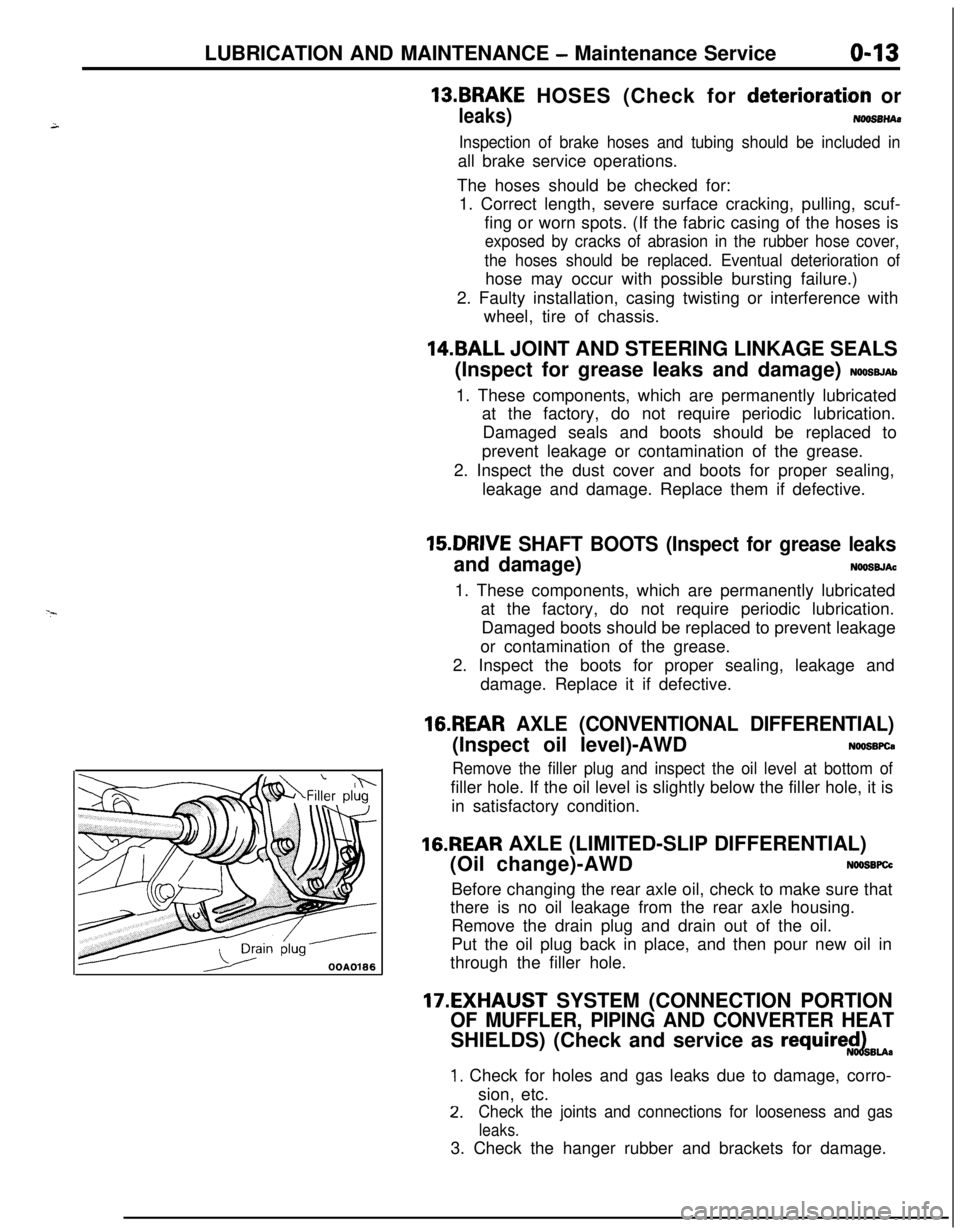 MITSUBISHI ECLIPSE 1991  Service Manual LUBRICATION AND MAINTENANCE - Maintenance Serviceo-13
OOAOlB6
13.BRAKE HOSES (Check for deteriorati.on or
leaks)NwBBnAs
Inspection of brake hoses and tubing should be included inall brake service oper