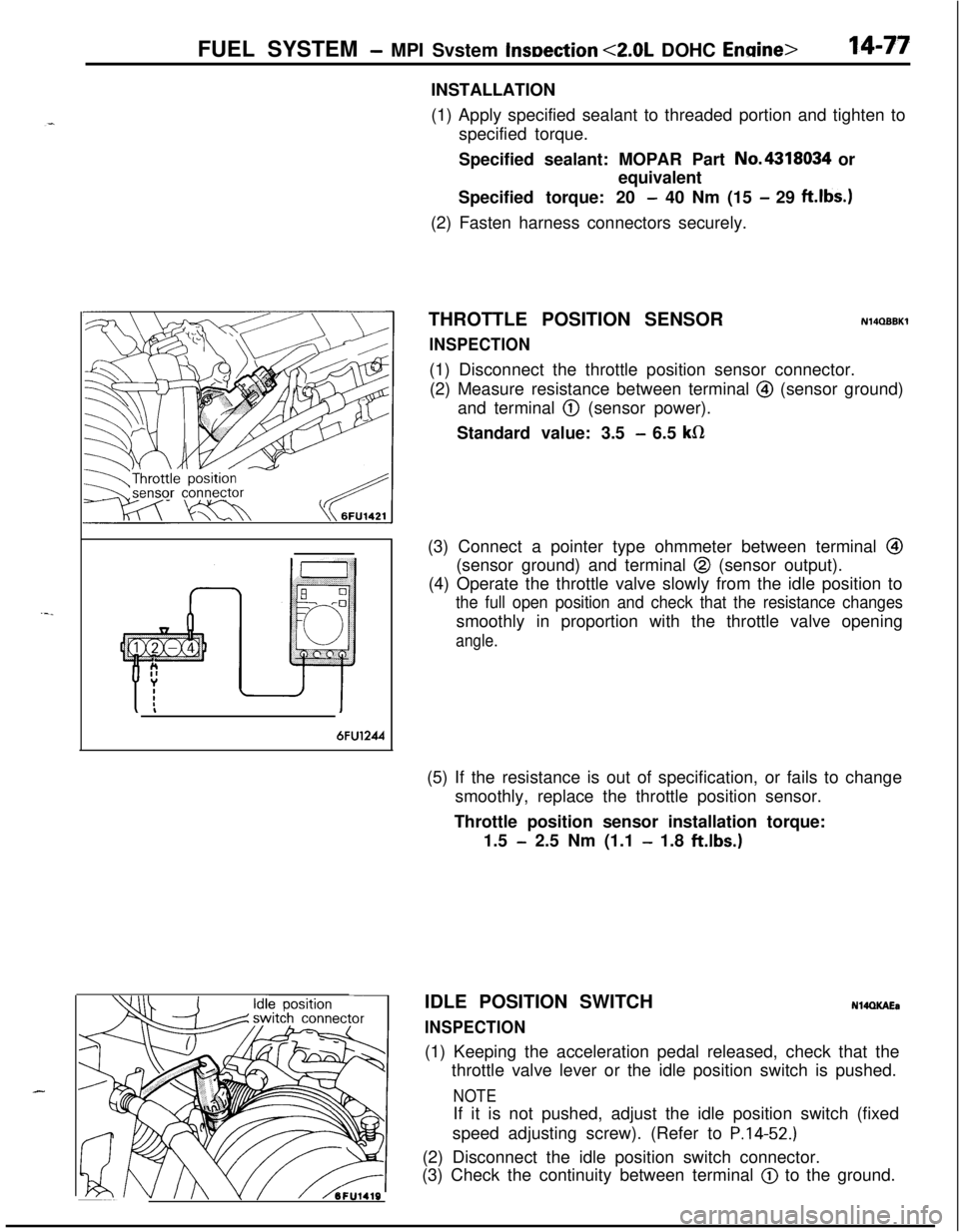 MITSUBISHI ECLIPSE 1991 Service Manual FUEL SYSTEM - MPI Svstem InsDection <2.0L DOHC Engine>14-77INSTALLATION
(1) Apply specified sealant to threaded portion and tighten to
specified torque.
Specified sealant: MOPAR Part No.4318034 or
equ MITSUBISHI ECLIPSE 1991 Service Manual FUEL SYSTEM - MPI Svstem InsDection <2.0L DOHC Engine>14-77INSTALLATION
(1) Apply specified sealant to threaded portion and tighten to
specified torque.
Specified sealant: MOPAR Part No.4318034 or
equ
