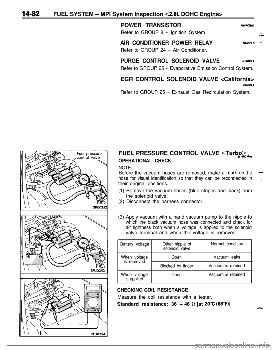 MITSUBISHI ECLIPSE 1991 Service Manual 14-82FUEL SYSTEM - MPI System Inspection <2.0L DOHC Engine>
\ \\I \3FUO352
,\ \
\I \3FUO353
,\ ‘\R/
\ \\I \3FUo354
POWER TRANSISTORRefer to GROUP 8
- Ignition System
NlIAcQAl
a-4
AIR CONDITIONER PO MITSUBISHI ECLIPSE 1991 Service Manual 14-82FUEL SYSTEM - MPI System Inspection <2.0L DOHC Engine>
\ \\I \3FUO352
,\ \
\I \3FUO353
,\ ‘\R/
\ \\I \3FUo354
POWER TRANSISTORRefer to GROUP 8
- Ignition System
NlIAcQAl
a-4
AIR CONDITIONER PO