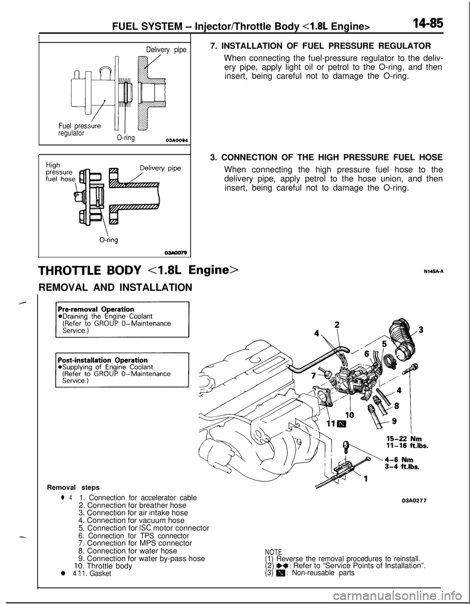 MITSUBISHI ECLIPSE 1991 Service Manual FUEL SYSTEM - Injector/Throttle Body <1.8L Engine>14-85
Delivery pipe
Fuel pres
regulator
O-ringY pipe
O-kg
OWOO797. INSTALLATION OF FUEL PRESSURE REGULATOR
When connecting the fuel-pressure regulator MITSUBISHI ECLIPSE 1991 Service Manual FUEL SYSTEM - Injector/Throttle Body <1.8L Engine>14-85
Delivery pipe
Fuel pres
regulator
O-ringY pipe
O-kg
OWOO797. INSTALLATION OF FUEL PRESSURE REGULATOR
When connecting the fuel-pressure regulator