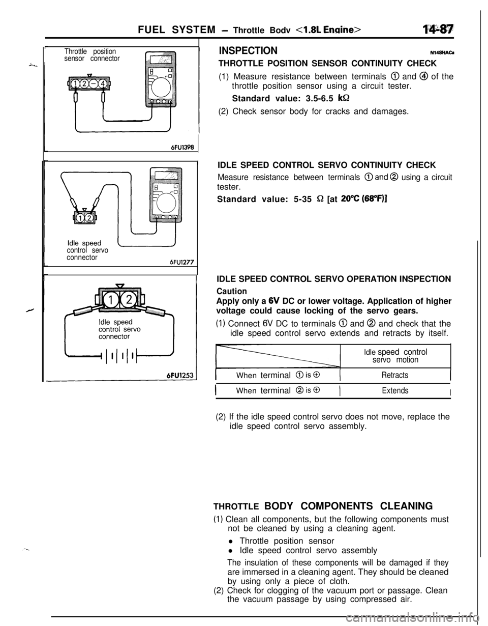 MITSUBISHI ECLIPSE 1991 Service Manual FUEL SYSTEM - Throttle Bodv <1.8L Engine>
Throttle position
sensor connectorINSPECTIONN14SHAC4
THROTTLE POSITION SENSOR CONTINUITY CHECK
(1) Measure resistance between terminals
@ and @ of the
thrott MITSUBISHI ECLIPSE 1991 Service Manual FUEL SYSTEM - Throttle Bodv <1.8L Engine>
Throttle position
sensor connectorINSPECTIONN14SHAC4
THROTTLE POSITION SENSOR CONTINUITY CHECK
(1) Measure resistance between terminals
@ and @ of the
thrott