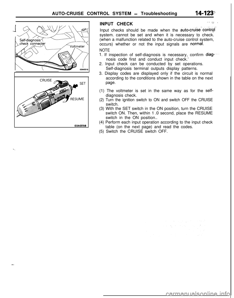 MITSUBISHI ECLIPSE 1991 Service Manual AUTO-CRUISE CONTROL SYSTEM - Troubleshooting14:f*L3’.INPUT CHECK
a *:;i’ _Input checks should be made when the
auto-cruise’.contr$system. cannot be set and when it is necessary to check.
(when MITSUBISHI ECLIPSE 1991 Service Manual AUTO-CRUISE CONTROL SYSTEM - Troubleshooting14:f*L3’.INPUT CHECK
a *:;i’ _Input checks should be made when the
auto-cruise’.contr$system. cannot be set and when it is necessary to check.
(when
