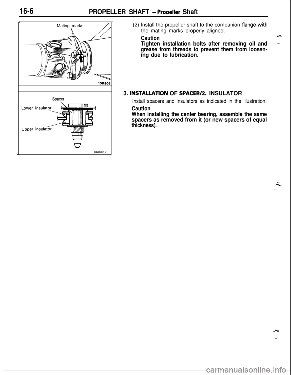 MITSUBISHI ECLIPSE 1991  Service Manual 16-6PROPELLER SHAFT - ProDeller Shaft
rMating marks
\//
1ODSOS
Lower
Upper
Spacer1060012(2) Install the propeller shaft to the companion 
flangeSwiththe mating marks properly aligned.
Caution
Tighten 