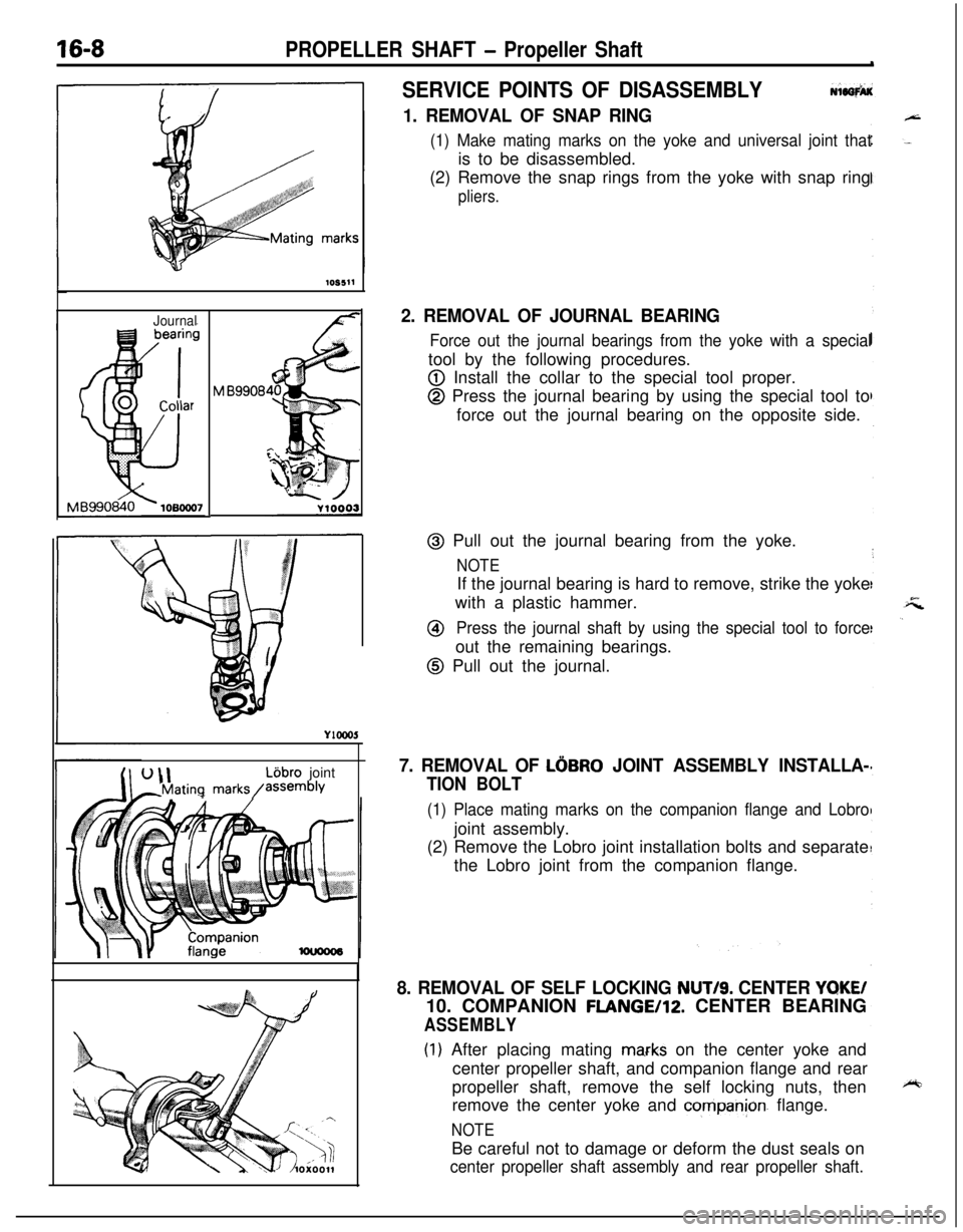MITSUBISHI ECLIPSE 1991  Service Manual 16-8PROPELLER SHAFT - Propeller ShaftlOS511
Journal
M B9908
U\lLijbro joint-Mating marks/assembly
SERVICE POINTS OF DISASSEMBLYNi6SfhK
1. REMOVAL OF SNAP RING
(1) Make mating marks on the yoke and uni