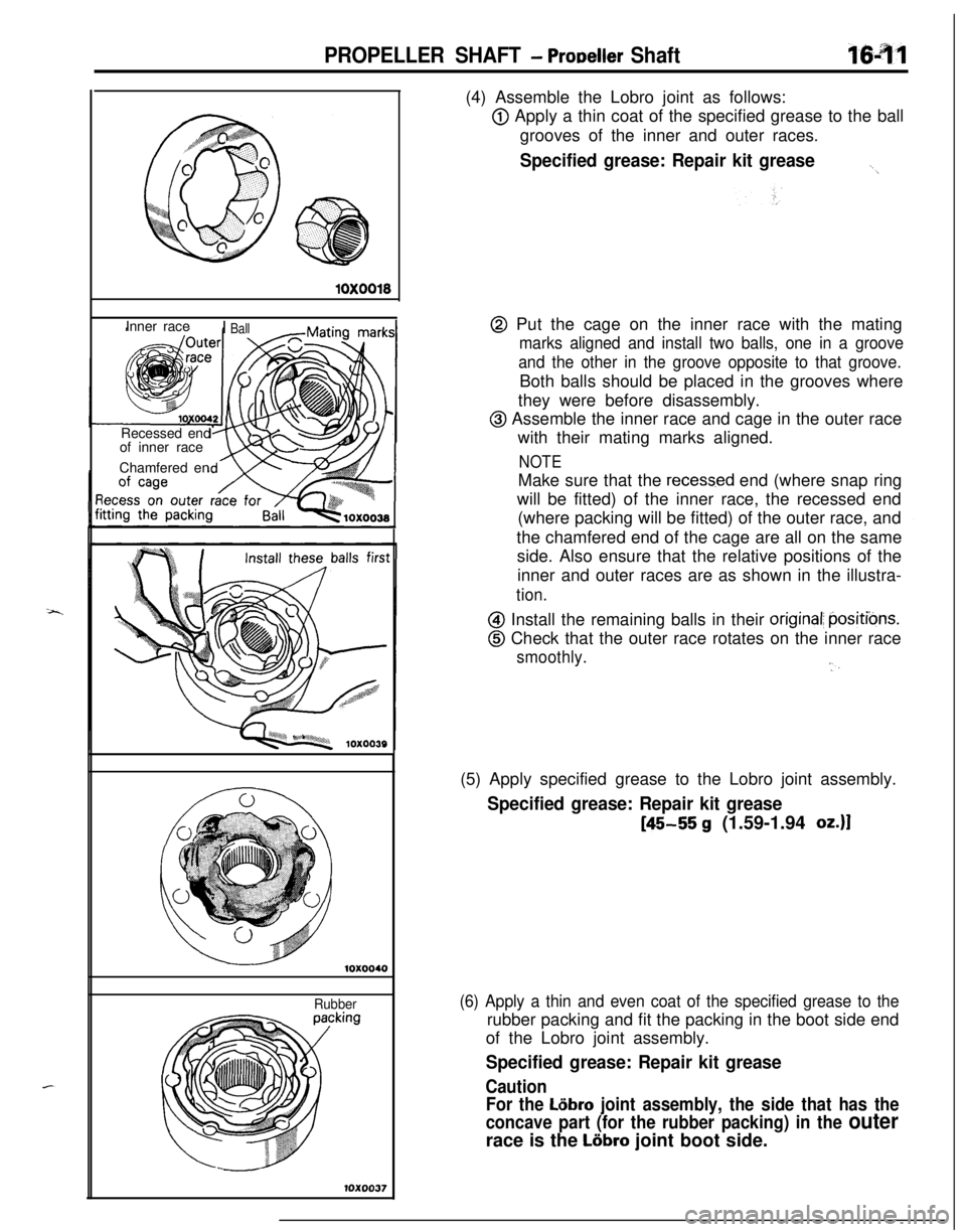 MITSUBISHI ECLIPSE 1991 Workshop Manual PROPELLER SHAFT - ProDeller ShaftIS-91
10X0018Inner race
I BallRecessed end
of inner race
Chamfered en
10x0040
Rubber
10x0037(4) Assemble the Lobro joint as follows:
@ Apply a thin coat of the specifi MITSUBISHI ECLIPSE 1991 Workshop Manual PROPELLER SHAFT - ProDeller ShaftIS-91
10X0018Inner race
I BallRecessed end
of inner race
Chamfered en
10x0040
Rubber
10x0037(4) Assemble the Lobro joint as follows:
@ Apply a thin coat of the specifi
