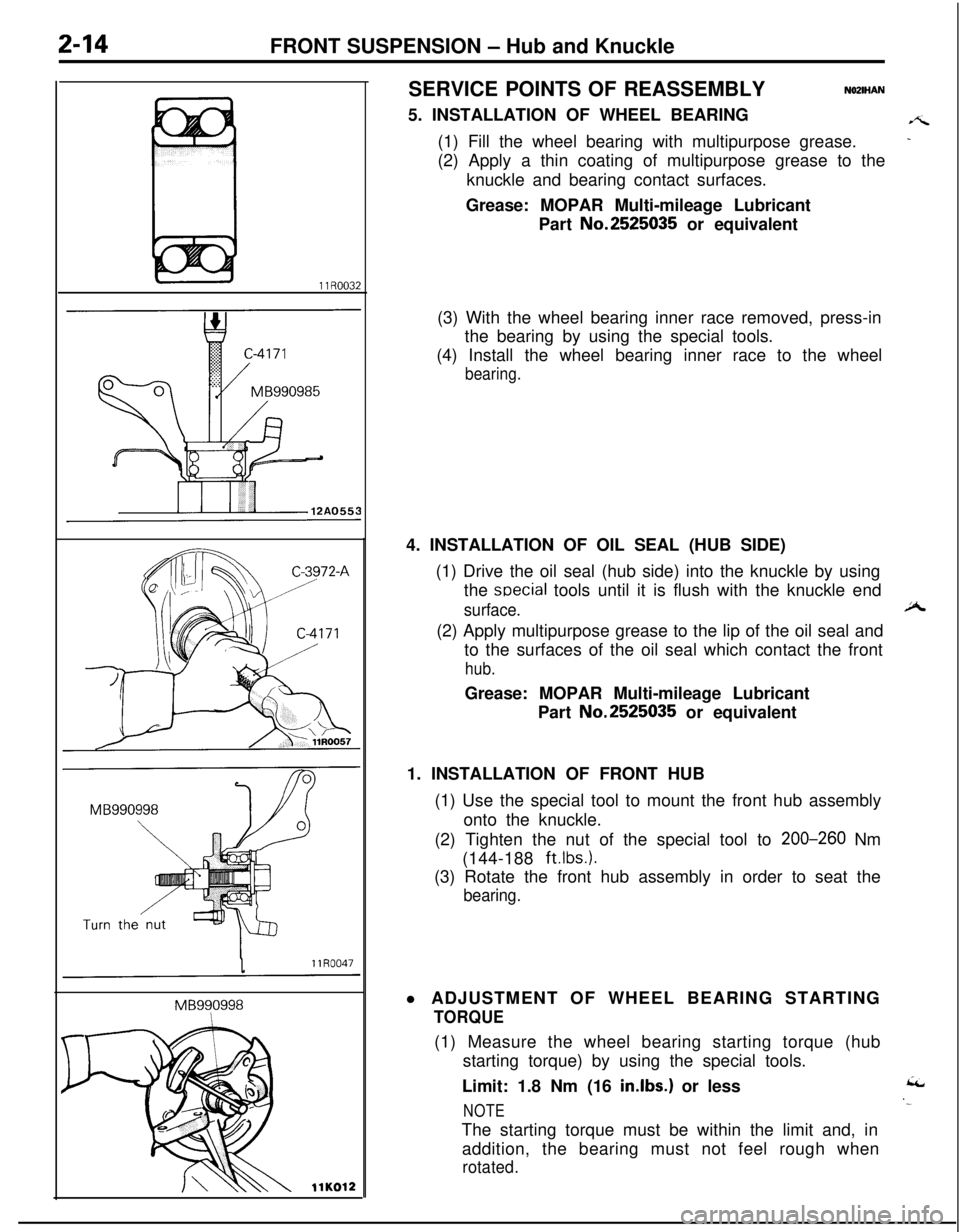 MITSUBISHI ECLIPSE 1991 Service Manual 2-14FRONT SUSPENSION - Hub and Knuckle
llR0032
llK012SERVICE POINTS OF REASSEMBLY
NOZIHAN5. INSTALLATION OF WHEEL BEARING
A(1) Fill the wheel bearing with multipurpose grease.
-(2) Apply a thin coatin MITSUBISHI ECLIPSE 1991 Service Manual 2-14FRONT SUSPENSION - Hub and Knuckle
llR0032
llK012SERVICE POINTS OF REASSEMBLY
NOZIHAN5. INSTALLATION OF WHEEL BEARING
A(1) Fill the wheel bearing with multipurpose grease.
-(2) Apply a thin coatin