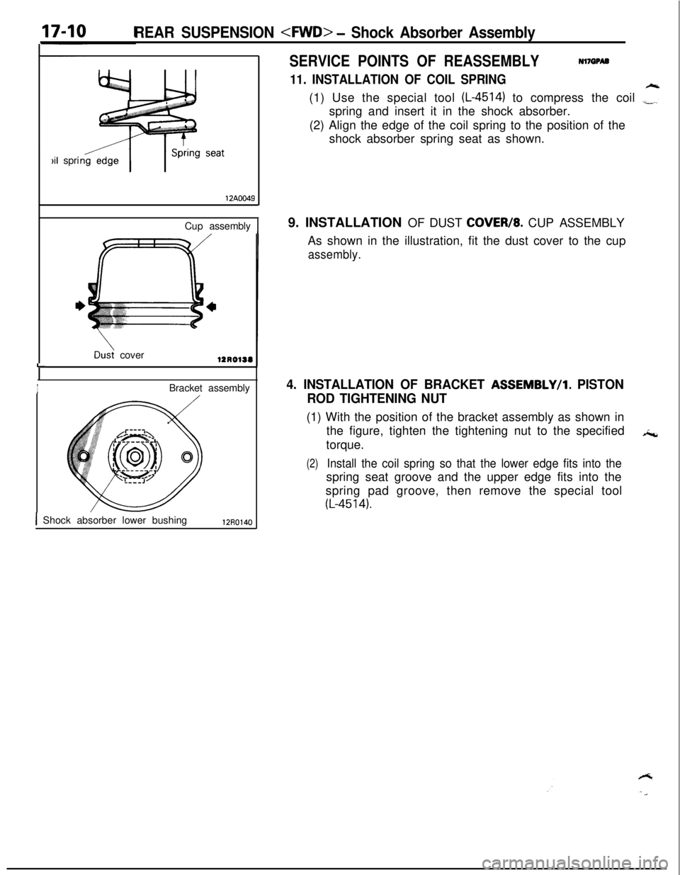 MITSUBISHI ECLIPSE 1991 Owners Guide L
)il spri
12A0049
REAR SUSPENSION <WD> - Shock Absorber Assembly
SERVICE POINTS OF REASSEMBLYNl7QPA2
11. INSTALLATION OF COIL SPRING(1) Use the special tool
(L-4514) to compress the coil ,“3”spr MITSUBISHI ECLIPSE 1991 Owners Guide L
)il spri
12A0049
REAR SUSPENSION <WD> - Shock Absorber Assembly
SERVICE POINTS OF REASSEMBLYNl7QPA2
11. INSTALLATION OF COIL SPRING(1) Use the special tool
(L-4514) to compress the coil ,“3”spr