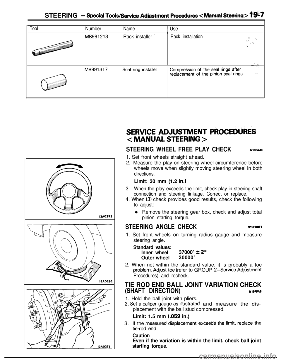 MITSUBISHI ECLIPSE 1991 Manual Online STEERING - Special Tools/Service Adjustment Procedures <Manual &eerina> l’gkf
ToolNumberName1 UseI
MB991213Rack installer ’Rack installation:,.I/ ._i’, ‘,‘#
MB991317Seal ring installerCompre MITSUBISHI ECLIPSE 1991 Manual Online STEERING - Special Tools/Service Adjustment Procedures <Manual &eerina> l’gkf
ToolNumberName1 UseI
MB991213Rack installer ’Rack installation:,.I/ ._i’, ‘,‘#
MB991317Seal ring installerCompre