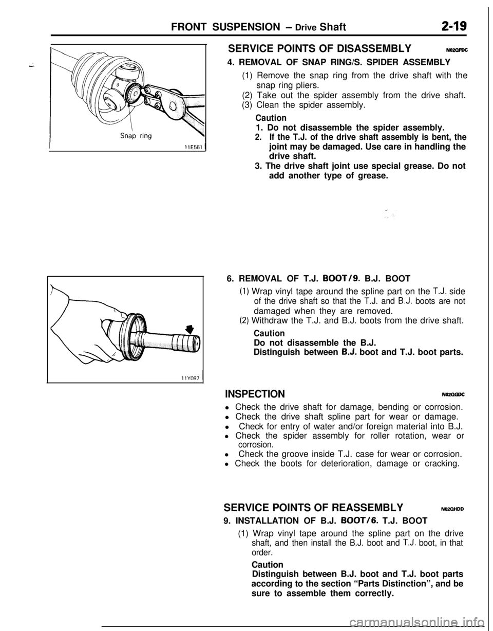 MITSUBISHI ECLIPSE 1991 Service Manual FRONT SUSPENSION - Drive Shaft249
IllE561 ISERVICE POINTS OF DISASSEMBLY
NO2ClFDC4. REMOVAL OF SNAP RING/S. SPIDER ASSEMBLY
(1) Remove the snap ring from the drive shaft with the
snap ring pliers.
(2 MITSUBISHI ECLIPSE 1991 Service Manual FRONT SUSPENSION - Drive Shaft249
IllE561 ISERVICE POINTS OF DISASSEMBLY
NO2ClFDC4. REMOVAL OF SNAP RING/S. SPIDER ASSEMBLY
(1) Remove the snap ring from the drive shaft with the
snap ring pliers.
(2