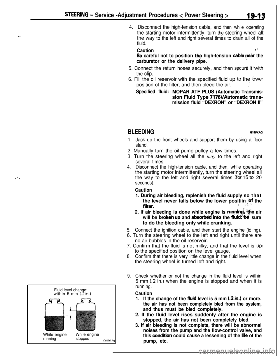 MITSUBISHI ECLIPSE 1991  Service Manual STEERING - Service -Adjustment Procedures < Power Steering >IgJf~
4.Disconnect the high-tension cable, and then while operating
the starting motor intermittently, turn the steering wheel all;
the way 