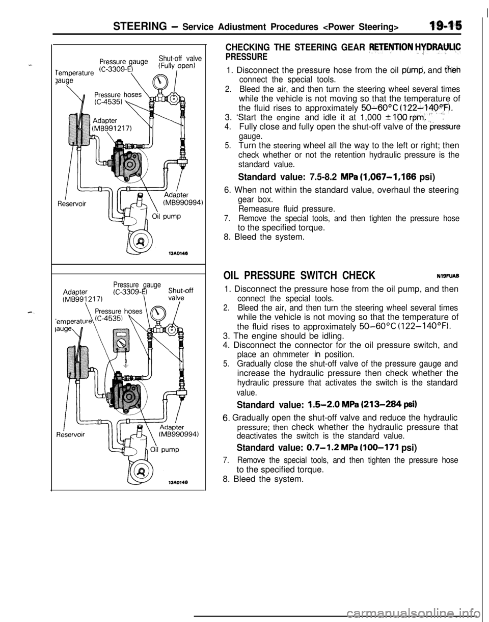 MITSUBISHI ECLIPSE 1991 Service Manual -
c. .
STEERING - Service Adiustment Procedures <Power Steering>3:945
Shut-off valve
Pressure gauge
CHECKING THE STEERING GEAR PETENTION HYDRAULIC
PRESSURE1. Disconnect the pressure hose from the oil MITSUBISHI ECLIPSE 1991 Service Manual -
c. .
STEERING - Service Adiustment Procedures <Power Steering>3:945
Shut-off valve
Pressure gauge
CHECKING THE STEERING GEAR PETENTION HYDRAULIC
PRESSURE1. Disconnect the pressure hose from the oil