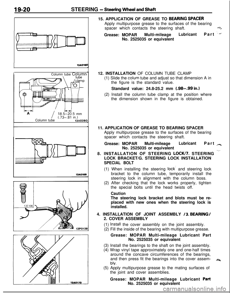 MITSUBISHI ECLIPSE 1991 Manual Online 19-20STEERING - Steering Wheel and Shaft
13AOWColumn tube Column
I18.5W.5 mm
Column tube(.73-.81 in.)13AO26015. APPLICATION OF GREASE TO
BEARING SPACERApply multipurpose grease to the surfaces of the MITSUBISHI ECLIPSE 1991 Manual Online 19-20STEERING - Steering Wheel and Shaft
13AOWColumn tube Column
I18.5W.5 mm
Column tube(.73-.81 in.)13AO26015. APPLICATION OF GREASE TO
BEARING SPACERApply multipurpose grease to the surfaces of the