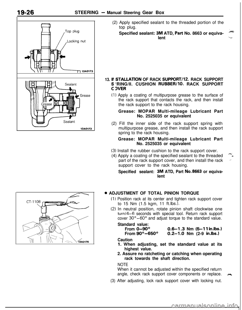 MITSUBISHI ECLIPSE 1991 Service Manual 19-26STEERING - Manual Steering Gear Box
Grease
13AO172(2) Apply specified sealant to the threaded portion of the
top plug.
Specified sealant:
3M ATD, Part No. 8663 or equiva-klent
13. lr
:
ISTALLAT MITSUBISHI ECLIPSE 1991 Service Manual 19-26STEERING - Manual Steering Gear Box
Grease
13AO172(2) Apply specified sealant to the threaded portion of the
top plug.
Specified sealant:
3M ATD, Part No. 8663 or equiva-klent
13. lr
:
ISTALLAT