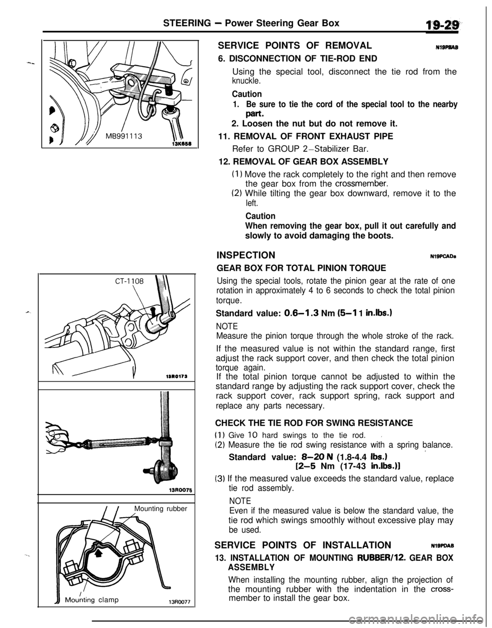 MITSUBISHI ECLIPSE 1991 Workshop Manual STEERING - Power Steering Gear Box
lS1017S
I /Mounting rubber
IIMdting clamp13Roo77
5SERVICE POINTS OF REMOVAL
NIBPNAB6. DISCONNECTION OF TIE-ROD END
Using the special tool, disconnect the tie rod fro MITSUBISHI ECLIPSE 1991 Workshop Manual STEERING - Power Steering Gear Box
lS1017S
I /Mounting rubber
IIMdting clamp13Roo77
5SERVICE POINTS OF REMOVAL
NIBPNAB6. DISCONNECTION OF TIE-ROD END
Using the special tool, disconnect the tie rod fro