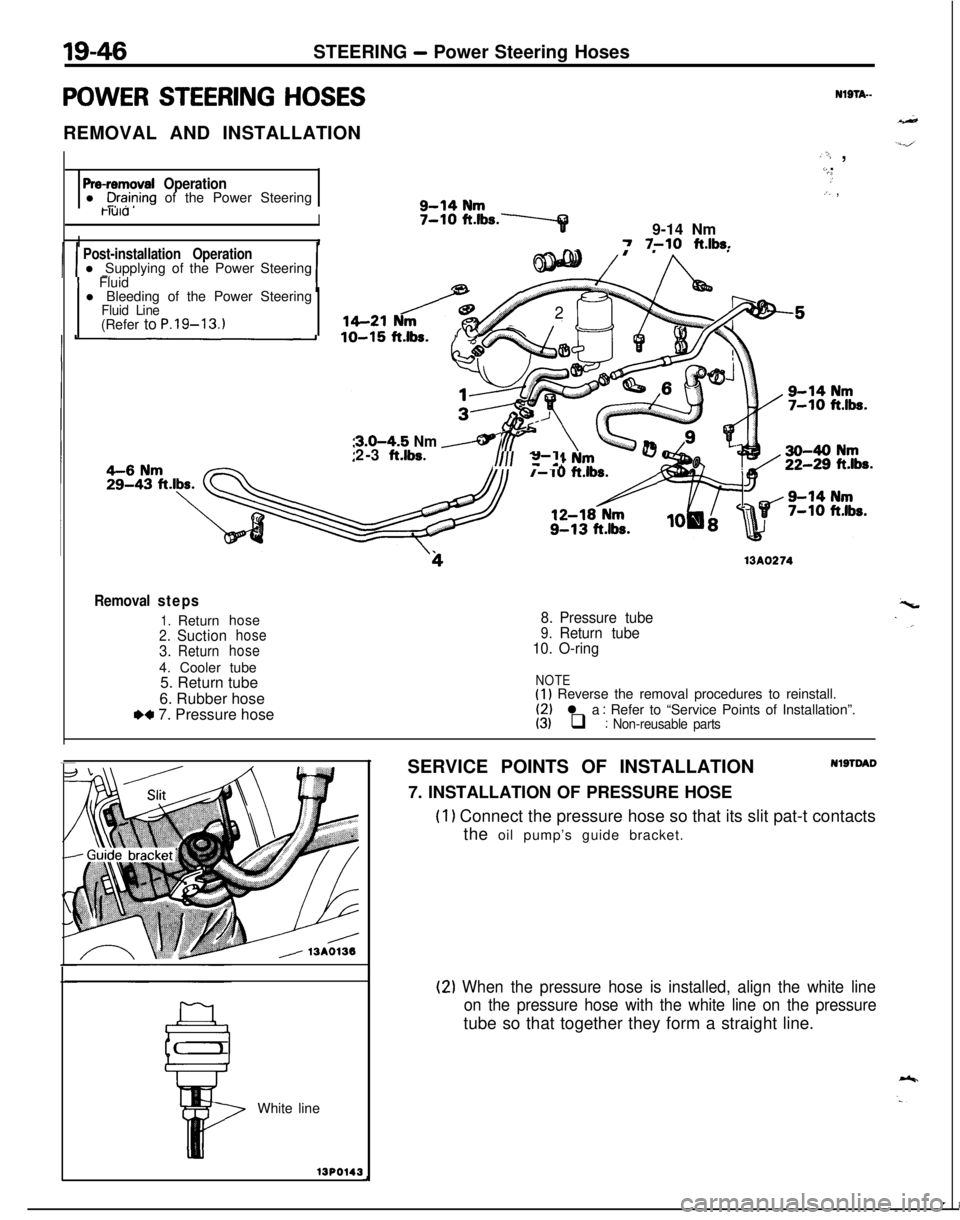 MITSUBISHI ECLIPSE 1991 Service Manual 19-46STEERING - Power Steering Hoses
POWER STEERING HOSESREMOVAL AND INSTALLATIONNlSTA-
Pre-removal Operationl C+?ing of the Power Steering
,‘; ,L..,.,.):. ,4-14 NmwaI. . .-...5-10 ft.lbs.7
I9-14 Nm MITSUBISHI ECLIPSE 1991 Service Manual 19-46STEERING - Power Steering Hoses
POWER STEERING HOSESREMOVAL AND INSTALLATIONNlSTA-
Pre-removal Operationl C+?ing of the Power Steering
,‘; ,L..,.,.):. ,4-14 NmwaI. . .-...5-10 ft.lbs.7
I9-14 Nm