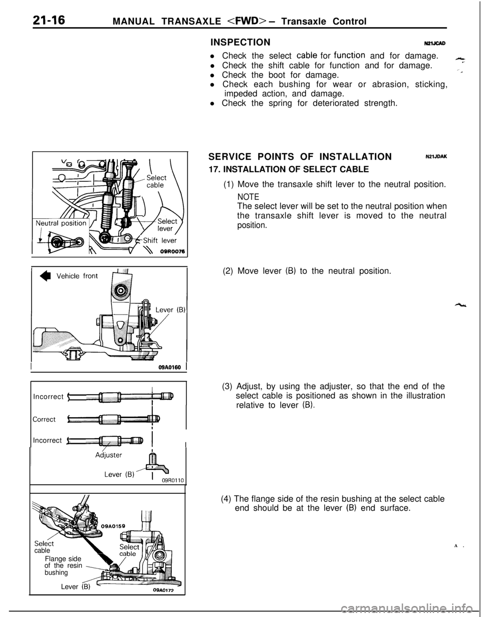 MITSUBISHI ECLIPSE 1991 Workshop Manual 21-16MANUAL TRANSAXLE <FWD> - Transaxle Control
INSPECTIONN21JcAD
ICBA0160 1Incorrect
5I,I
-ri
IIIncorrect
1,-I I,,1 :
Sele’ctcableFlange side
yof the resin LbushingLever
&OSAOl72l Check the sele MITSUBISHI ECLIPSE 1991 Workshop Manual 21-16MANUAL TRANSAXLE <FWD> - Transaxle Control
INSPECTIONN21JcAD
ICBA0160 1Incorrect
5I,I
-ri
IIIncorrect
1,-I I,,1 :
Sele’ctcableFlange side
yof the resin LbushingLever
&OSAOl72l Check the sele