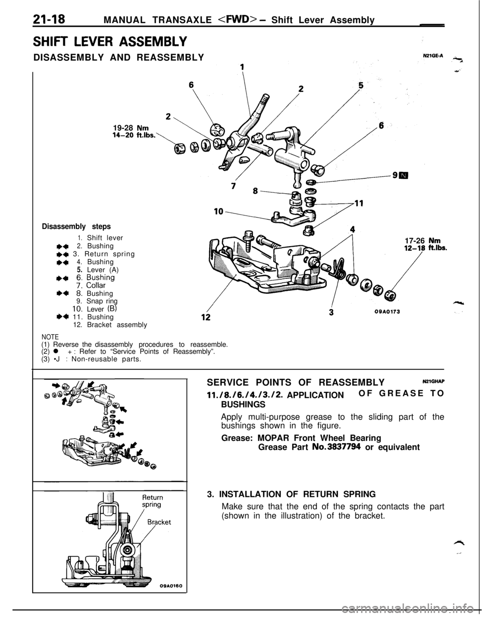 MITSUBISHI ECLIPSE 1991 Service Manual 21-18MANUAL TRANSAXLE <FWD> - Shift Lever Assembly
SHIFT LEVER ASSEMBLYDISASSEMBLY AND REASSEMBLY
19-28
Nm14-20 ft.lbs.
Disassembly steps
1.Shift lever
e+2.Bushing
*q~ 3. Return spring
1)44.Bushing
5 MITSUBISHI ECLIPSE 1991 Service Manual 21-18MANUAL TRANSAXLE <FWD> - Shift Lever Assembly
SHIFT LEVER ASSEMBLYDISASSEMBLY AND REASSEMBLY
19-28
Nm14-20 ft.lbs.
Disassembly steps
1.Shift lever
e+2.Bushing
*q~ 3. Return spring
1)44.Bushing
5
