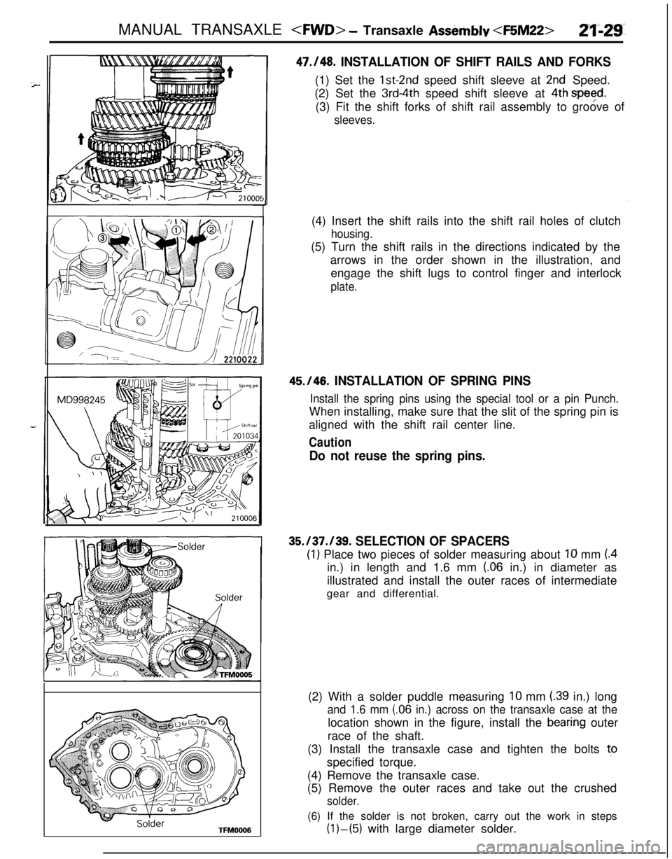 MITSUBISHI ECLIPSE 1991 Service Manual MANUAL TRANSAXLE <FWD> - Transaxle Asshmblv <F5M22>21-23TFM0006
47./48. INSTALLATION OF SHIFT RAILS AND FORKS(1) Set the
lst-2nd speed shift sleeve at 2nd Speed.
(2) Set the
3rd-4th speed shift slee MITSUBISHI ECLIPSE 1991 Service Manual MANUAL TRANSAXLE <FWD> - Transaxle Asshmblv <F5M22>21-23TFM0006
47./48. INSTALLATION OF SHIFT RAILS AND FORKS(1) Set the
lst-2nd speed shift sleeve at 2nd Speed.
(2) Set the
3rd-4th speed shift slee