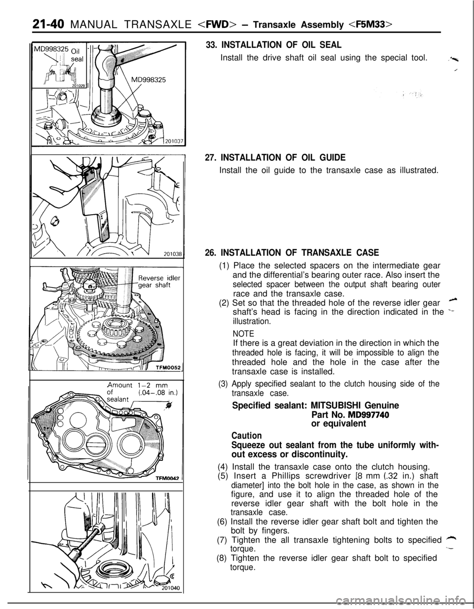 MITSUBISHI ECLIPSE 1991 Service Manual 21-40 MANUAL TRANSAXLE <FWD>- Transaxle Assembly <F5M33>Amount
1-2 mm
J
33. INSTALLATION OF OIL SEALInstall the drive shaft oil seal using the special tool.
.‘p,
/
27. INSTALLATION OF OIL GUIDEInst MITSUBISHI ECLIPSE 1991 Service Manual 21-40 MANUAL TRANSAXLE <FWD>- Transaxle Assembly <F5M33>Amount
1-2 mm
J
33. INSTALLATION OF OIL SEALInstall the drive shaft oil seal using the special tool.
.‘p,
/
27. INSTALLATION OF OIL GUIDEInst