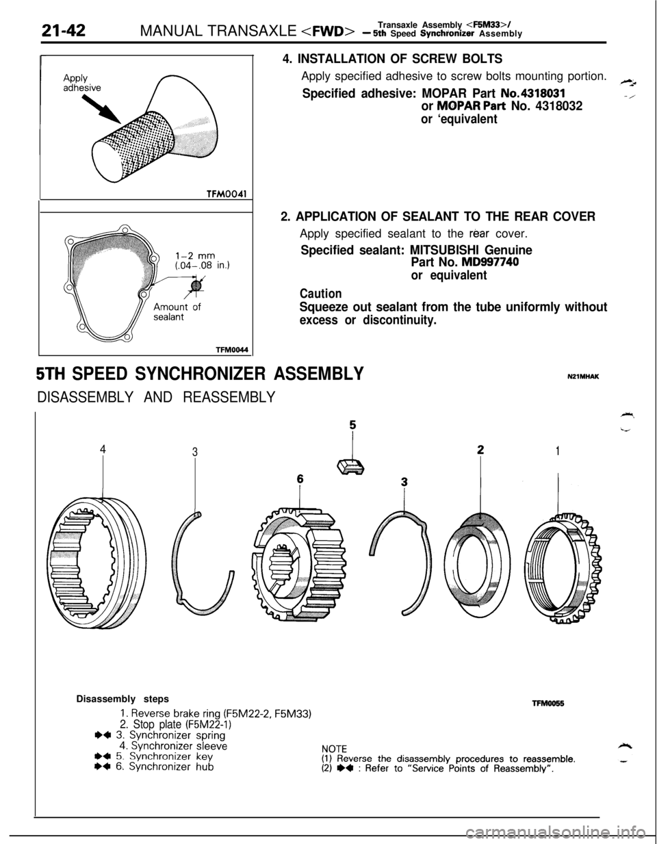 MITSUBISHI ECLIPSE 1991 Owners Manual 21-42MANUAL TRANSAXLE <FWD>Transaxle Assembly <F5M33>/- 5th Speed Synchionizer AssemblyTFM0041
8” in.)TFM0044
4. INSTALLATION OF SCREW BOLTSApply specified adhesive to screw bolts mounting portion.
MITSUBISHI ECLIPSE 1991 Owners Manual 21-42MANUAL TRANSAXLE <FWD>Transaxle Assembly <F5M33>/- 5th Speed Synchionizer AssemblyTFM0041
8” in.)TFM0044
4. INSTALLATION OF SCREW BOLTSApply specified adhesive to screw bolts mounting portion.