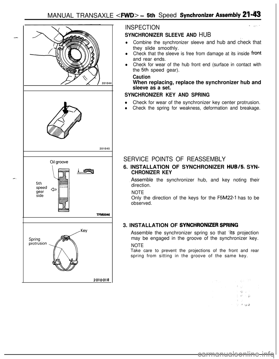 MITSUBISHI ECLIPSE 1991 Owners Manual ..-MANUAL TRANSAXLE <FWD>
-5th Speed Synchr’onizer Assembly tq-43
201044
201045TFM0046
Springprotrusion
Key
2010018
INSPECTION_ -.‘-
SYNCHRONIZER SLEEVE AND HUB-_
lCombine the synchronizer sleeve MITSUBISHI ECLIPSE 1991 Owners Manual ..-MANUAL TRANSAXLE <FWD>
-5th Speed Synchr’onizer Assembly tq-43
201044
201045TFM0046
Springprotrusion
Key
2010018
INSPECTION_ -.‘-
SYNCHRONIZER SLEEVE AND HUB-_
lCombine the synchronizer sleeve