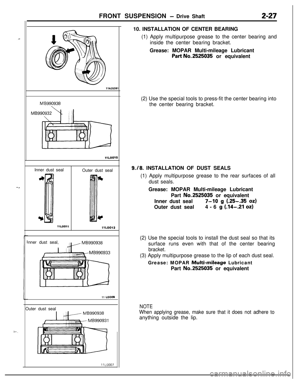 MITSUBISHI ECLIPSE 1991 Manual PDF FRONT SUSPENSION - Drive Shaft2-27llAOO91
M B990938
11L0010Inner dust seal
Outer dust seal
llLOO12nner dust seal,
p MB990938
11 LOO09Outer dust seal10. INSTALLATION OF CENTER BEARING
(1) Apply multipu