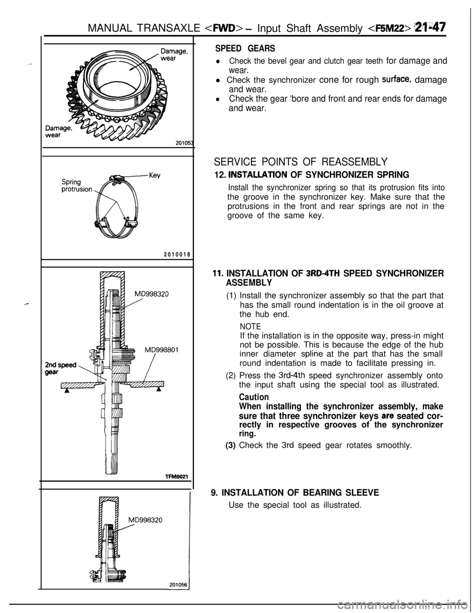 MITSUBISHI ECLIPSE 1991 Owners Guide MANUAL TRANSAXLE <FWD> -Input Shaft Assembly <F5M225 ‘zli47
lamiNear20105:
Springprotrusion2010018TFM0021
MD998320/
SPEED GEARS
lCheck the bevel gear and clutch gear teeth for damage and
wear.l Chec MITSUBISHI ECLIPSE 1991 Owners Guide MANUAL TRANSAXLE <FWD> -Input Shaft Assembly <F5M225 ‘zli47
lamiNear20105:
Springprotrusion2010018TFM0021
MD998320/
SPEED GEARS
lCheck the bevel gear and clutch gear teeth for damage and
wear.l Chec