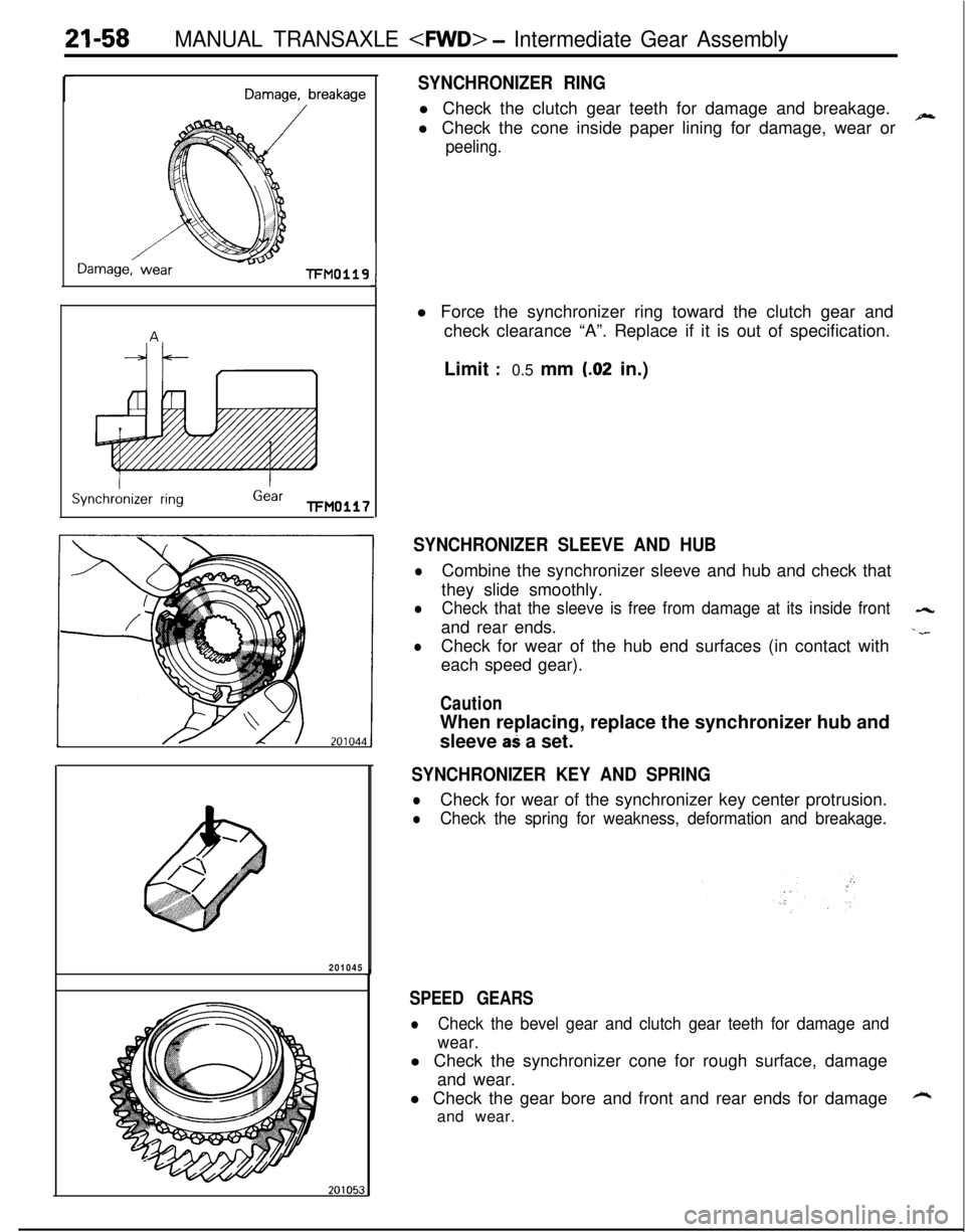 MITSUBISHI ECLIPSE 1991 Owners Guide 21-58MANUAL TRANSAXLE <FWD> - Intermediate Gear Assembly
rDamage, breakage
Damage, wearl-FM0119
ISynchronizer ring
IGearTFM0117
SYNCHRONIZER RINGl Check the clutch gear teeth for damage and breakage.
MITSUBISHI ECLIPSE 1991 Owners Guide 21-58MANUAL TRANSAXLE <FWD> - Intermediate Gear Assembly
rDamage, breakage
Damage, wearl-FM0119
ISynchronizer ring
IGearTFM0117
SYNCHRONIZER RINGl Check the clutch gear teeth for damage and breakage.