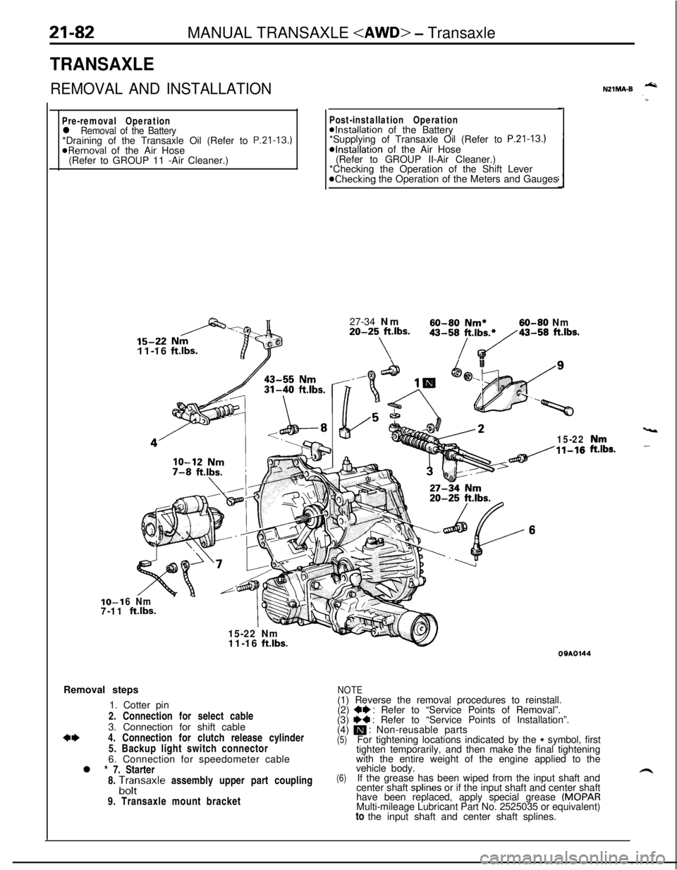 MITSUBISHI ECLIPSE 1991 Service Manual 21-82MANUAL TRANSAXLE <AWD> - Transaxle
TRANSAXLE
REMOVAL AND INSTALLATION
Pre-removal Operationl Removal of the Battery*Draining of the Transaxle Oil (Refer to P.Zl-13.)
@Removal of the Air Hose
(Ref MITSUBISHI ECLIPSE 1991 Service Manual 21-82MANUAL TRANSAXLE <AWD> - Transaxle
TRANSAXLE
REMOVAL AND INSTALLATION
Pre-removal Operationl Removal of the Battery*Draining of the Transaxle Oil (Refer to P.Zl-13.)
@Removal of the Air Hose
(Ref