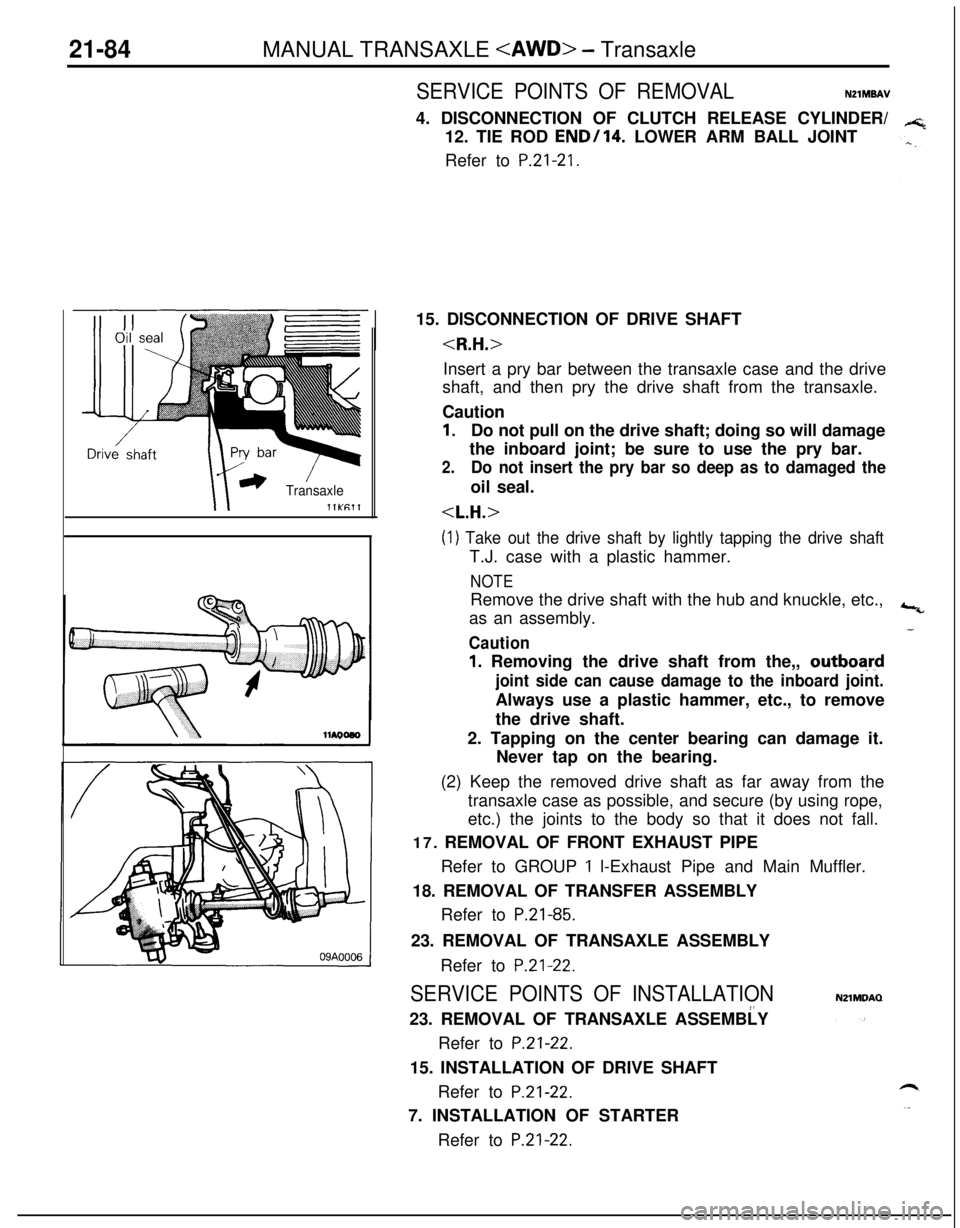 MITSUBISHI ECLIPSE 1991 Owners Manual 21-84MANUAL TRANSAXLE <AWD> - Transaxle
r) ’TransaxlellKfil1
SERVICE POINTS OF REMOVALN21MBAV4. DISCONNECTION OF CLUTCH RELEASE CYLINDER/
12. TIE ROD
END/l4. LOWER ARM BALL JOINT
Refer to
P.21-21. MITSUBISHI ECLIPSE 1991 Owners Manual 21-84MANUAL TRANSAXLE <AWD> - Transaxle
r) ’TransaxlellKfil1
SERVICE POINTS OF REMOVALN21MBAV4. DISCONNECTION OF CLUTCH RELEASE CYLINDER/
12. TIE ROD
END/l4. LOWER ARM BALL JOINT
Refer to
P.21-21.