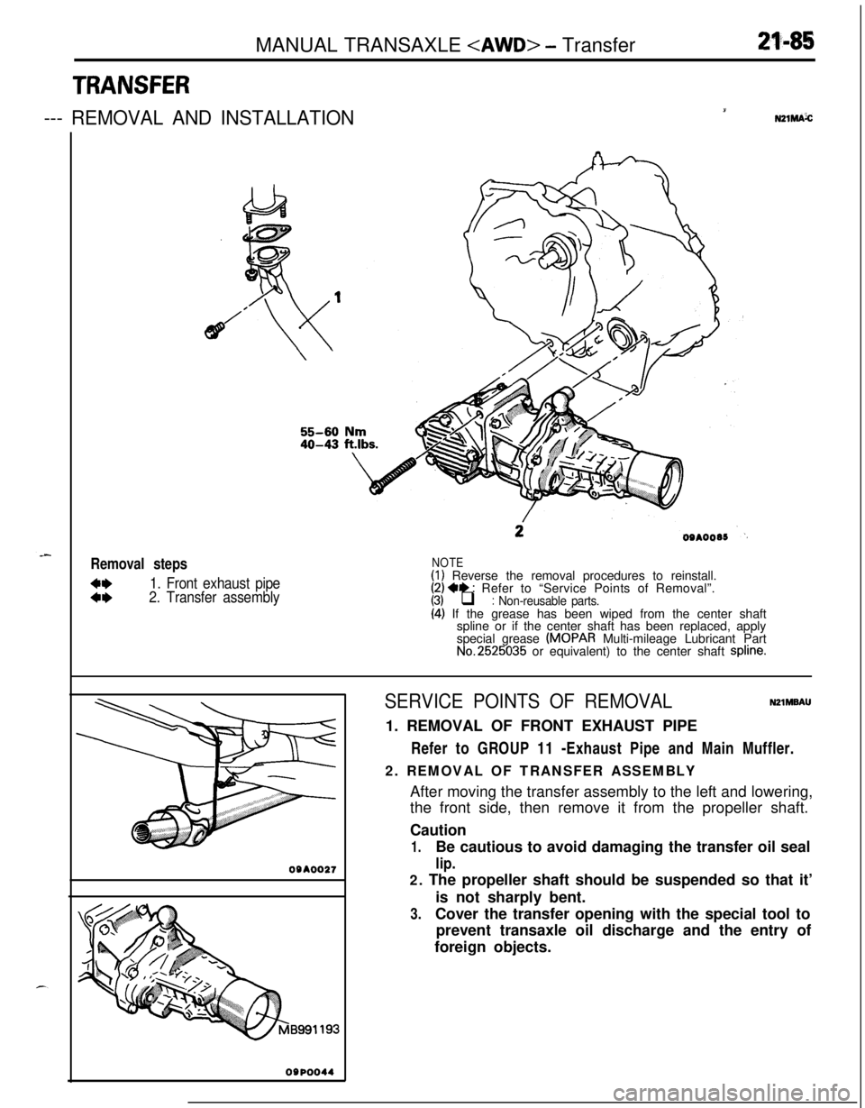 MITSUBISHI ECLIPSE 1991 Service Manual MANUAL TRANSAXLE <AWD> - Transfer24-85
TRANSFER
--- REMOVAL AND INSTALLATION1NZlMAk
55-6040-43
Removal steps
1. Front exhaust pipe
2. Transfer assembly
NOTE(I) Reverse the removal procedures to reinst MITSUBISHI ECLIPSE 1991 Service Manual MANUAL TRANSAXLE <AWD> - Transfer24-85
TRANSFER
--- REMOVAL AND INSTALLATION1NZlMAk
55-6040-43
Removal steps
1. Front exhaust pipe
2. Transfer assembly
NOTE(I) Reverse the removal procedures to reinst