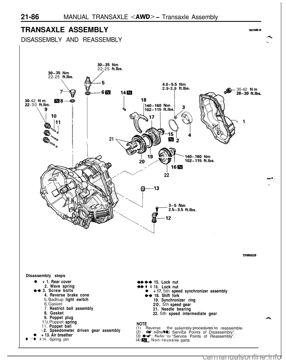 MITSUBISHI ECLIPSE 1991 Owners Manual 21-86MANUAL TRANSAXLE <AWD> - Transaxle AssemblyTRANSAXLE ASSEMBLY
DISASSEMBLY AND REASSEMBLY
30-35 Nm
22-25 ft.lbs.
\
30-35 Nm
22-25 Wbs.
4.0-5.5 Nm\62.9-3.9 ft.lbs.7-42 Nm
-30
ft.lbs.llI8-59
I21IDi MITSUBISHI ECLIPSE 1991 Owners Manual 21-86MANUAL TRANSAXLE <AWD> - Transaxle AssemblyTRANSAXLE ASSEMBLY
DISASSEMBLY AND REASSEMBLY
30-35 Nm
22-25 ft.lbs.
\
30-35 Nm
22-25 Wbs.
4.0-5.5 Nm\62.9-3.9 ft.lbs.7-42 Nm
-30
ft.lbs.llI8-59
I21IDi