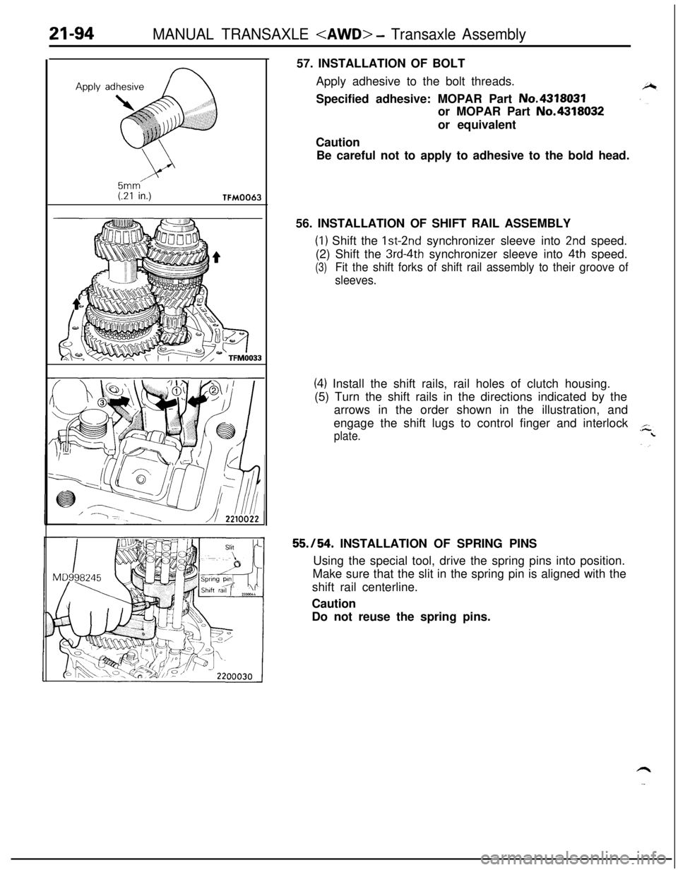 MITSUBISHI ECLIPSE 1991 Owners Guide 21-94MANUAL TRANSAXLE <AWD> - Transaxle Assembly
5mm(.21 in.)TFM006357. INSTALLATION OF BOLT
Apply adhesive to the bolt threads.
Specified adhesive: MOPAR Part No.4318031
or MOPAR Part No.4318032
or e MITSUBISHI ECLIPSE 1991 Owners Guide 21-94MANUAL TRANSAXLE <AWD> - Transaxle Assembly
5mm(.21 in.)TFM006357. INSTALLATION OF BOLT
Apply adhesive to the bolt threads.
Specified adhesive: MOPAR Part No.4318031
or MOPAR Part No.4318032
or e