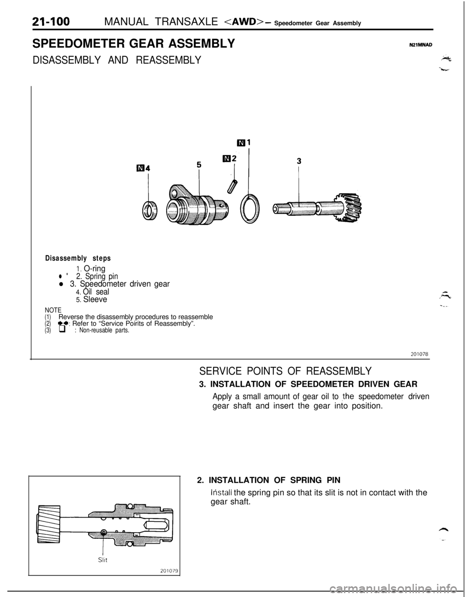MITSUBISHI ECLIPSE 1991 Service Manual 21-100MANUAL TRANSAXLE <AWD> - Speedometer Gear Assembly
SPEEDOMETER GEAR ASSEMBLY
NZlMNAD
DISASSEMBLY AND REASSEMBLY
Disassembly steps
I. O-ringl *2. Spring pinl 3. Speedometer driven gear
4. Oil sea MITSUBISHI ECLIPSE 1991 Service Manual 21-100MANUAL TRANSAXLE <AWD> - Speedometer Gear Assembly
SPEEDOMETER GEAR ASSEMBLY
NZlMNAD
DISASSEMBLY AND REASSEMBLY
Disassembly steps
I. O-ringl *2. Spring pinl 3. Speedometer driven gear
4. Oil sea