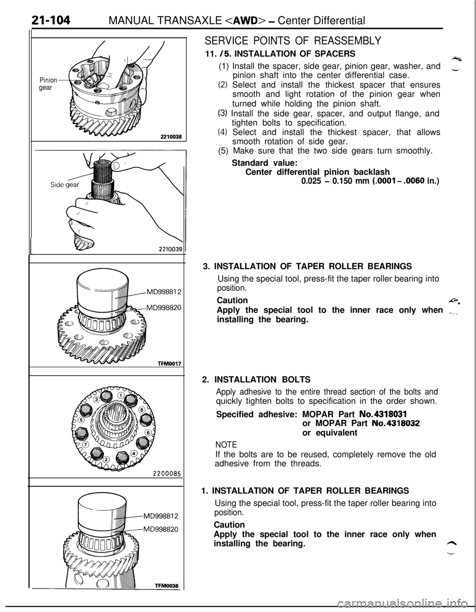 MITSUBISHI ECLIPSE 1991 Manual PDF 21-104MANUAL TRANSAXLE <AWD> - Center Differential
Piniongear
MD99881 2
MD998820
TFM0017
SERVICE POINTS OF REASSEMBLY11.
/5. INSTALLATION OF SPACERSI.(1) Install the spacer, side gear, pinion gear, w MITSUBISHI ECLIPSE 1991 Manual PDF 21-104MANUAL TRANSAXLE <AWD> - Center Differential
Piniongear
MD99881 2
MD998820
TFM0017
SERVICE POINTS OF REASSEMBLY11.
/5. INSTALLATION OF SPACERSI.(1) Install the spacer, side gear, pinion gear, w