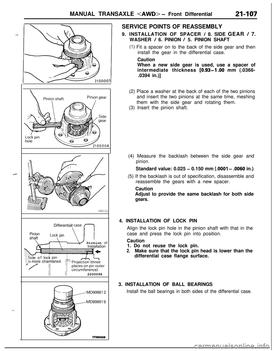 MITSUBISHI ECLIPSE 1991 Manual PDF MANUAL TRANSAXLE <AWD> - Front Differential21-107SERVICE POINTS OF REASSEMBLY
9. INSTALLATION OF SPACER
! 8. SIDE GEAR / 7.
WASHER
/ 6. PINION / 5. PINION SHAFT
(1) Fit a spacer on to the back of th MITSUBISHI ECLIPSE 1991 Manual PDF MANUAL TRANSAXLE <AWD> - Front Differential21-107SERVICE POINTS OF REASSEMBLY
9. INSTALLATION OF SPACER
! 8. SIDE GEAR / 7.
WASHER
/ 6. PINION / 5. PINION SHAFT
(1) Fit a spacer on to the back of th