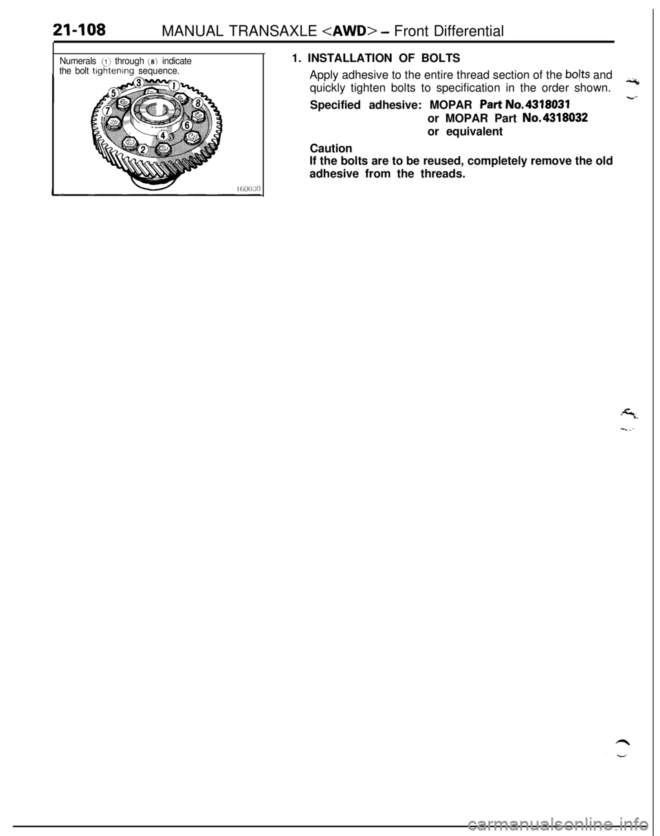 MITSUBISHI ECLIPSE 1991 Manual PDF 21-108MANUAL TRANSAXLE <AWD> - Front Differential
Numerals (I) through (8) indicate
the bolt tlghtenlng sequence.1. INSTALLATION OF BOLTS
Apply adhesive to the entire thread section of the bojts and
q MITSUBISHI ECLIPSE 1991 Manual PDF 21-108MANUAL TRANSAXLE <AWD> - Front Differential
Numerals (I) through (8) indicate
the bolt tlghtenlng sequence.1. INSTALLATION OF BOLTS
Apply adhesive to the entire thread section of the bojts and
q