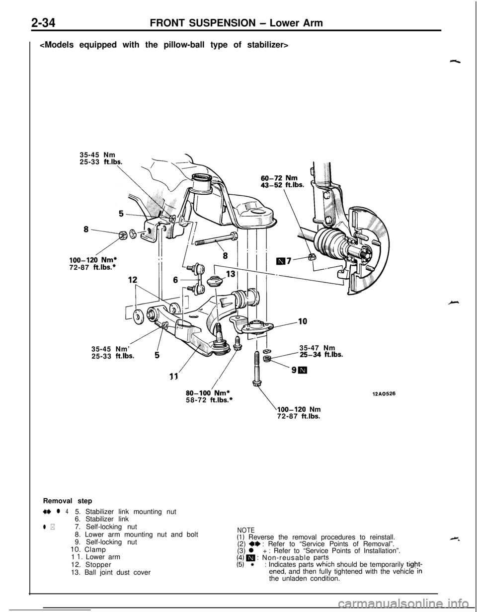 MITSUBISHI ECLIPSE 1991 Workshop Manual 2-34FRONT SUSPENSION - Lower Arm
<Models equipped with the pillow-ball type of stabilizer>
35-45 Nm
25-33
ftlbs.
\,/- +-
100-120 Nm*72-87 ft.lbs.*
35-47 Nm
35-45 Nm’
25-33
ft.lbs.
_ -
/80-100 Nm*5 MITSUBISHI ECLIPSE 1991 Workshop Manual 2-34FRONT SUSPENSION - Lower Arm
<Models equipped with the pillow-ball type of stabilizer>
35-45 Nm
25-33
ftlbs.
\,/- +-
100-120 Nm*72-87 ft.lbs.*
35-47 Nm
35-45 Nm’
25-33
ft.lbs.
_ -
/80-100 Nm*5