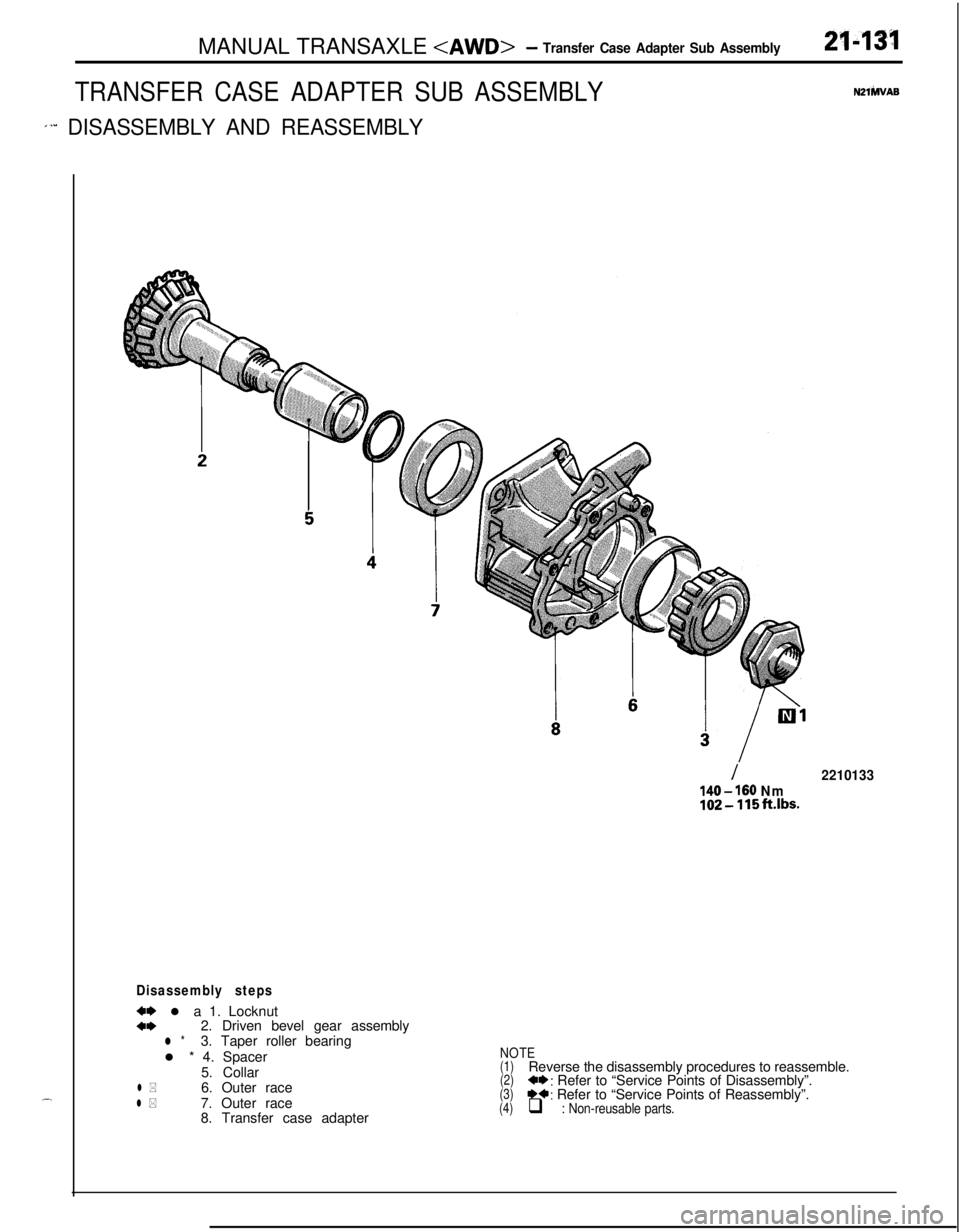 MITSUBISHI ECLIPSE 1991  Service Manual MANUAL TRANSAXLE <AWD>- Transfer Case Adapter Sub Assembly
TRANSFER CASE ADAPTER SUB ASSEMBLY
1’” DISASSEMBLY AND REASSEMBLY
2143’1
N2lhlVAS.-
Disassembly steps
w l a 1. Locknuta*2. Driven bevel