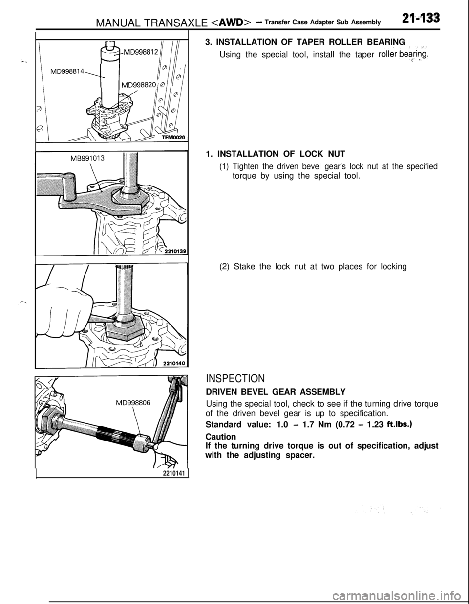 MITSUBISHI ECLIPSE 1991 Owners Guide MANUAL TRANSAXLE <AWD>- Transfer Case Adapter Sub Assemblyml33
\
BMD9988121 11
MDgg881 4 --I-3. INSTALLATION OF TAPER ROLLER BEARING
Using the special tool, install the taper
roller bea&.z, ‘.1. IN MITSUBISHI ECLIPSE 1991 Owners Guide MANUAL TRANSAXLE <AWD>- Transfer Case Adapter Sub Assemblyml33
\
BMD9988121 11
MDgg881 4 --I-3. INSTALLATION OF TAPER ROLLER BEARING
Using the special tool, install the taper
roller bea&.z, ‘.1. IN