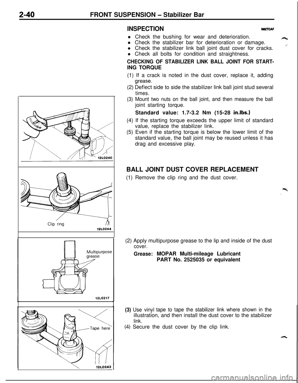 MITSUBISHI ECLIPSE 1991 User Guide 12LO244Z-40FRONT SUSPENSION - Stabilizer Bar
INSPECTIONNO2TCAFl Check the bushing for wear and deterioration.
l Check the stabilizer bar for deterioration or damage.
l Check the stabilizer link ball j MITSUBISHI ECLIPSE 1991 User Guide 12LO244Z-40FRONT SUSPENSION - Stabilizer Bar
INSPECTIONNO2TCAFl Check the bushing for wear and deterioration.
l Check the stabilizer bar for deterioration or damage.
l Check the stabilizer link ball j