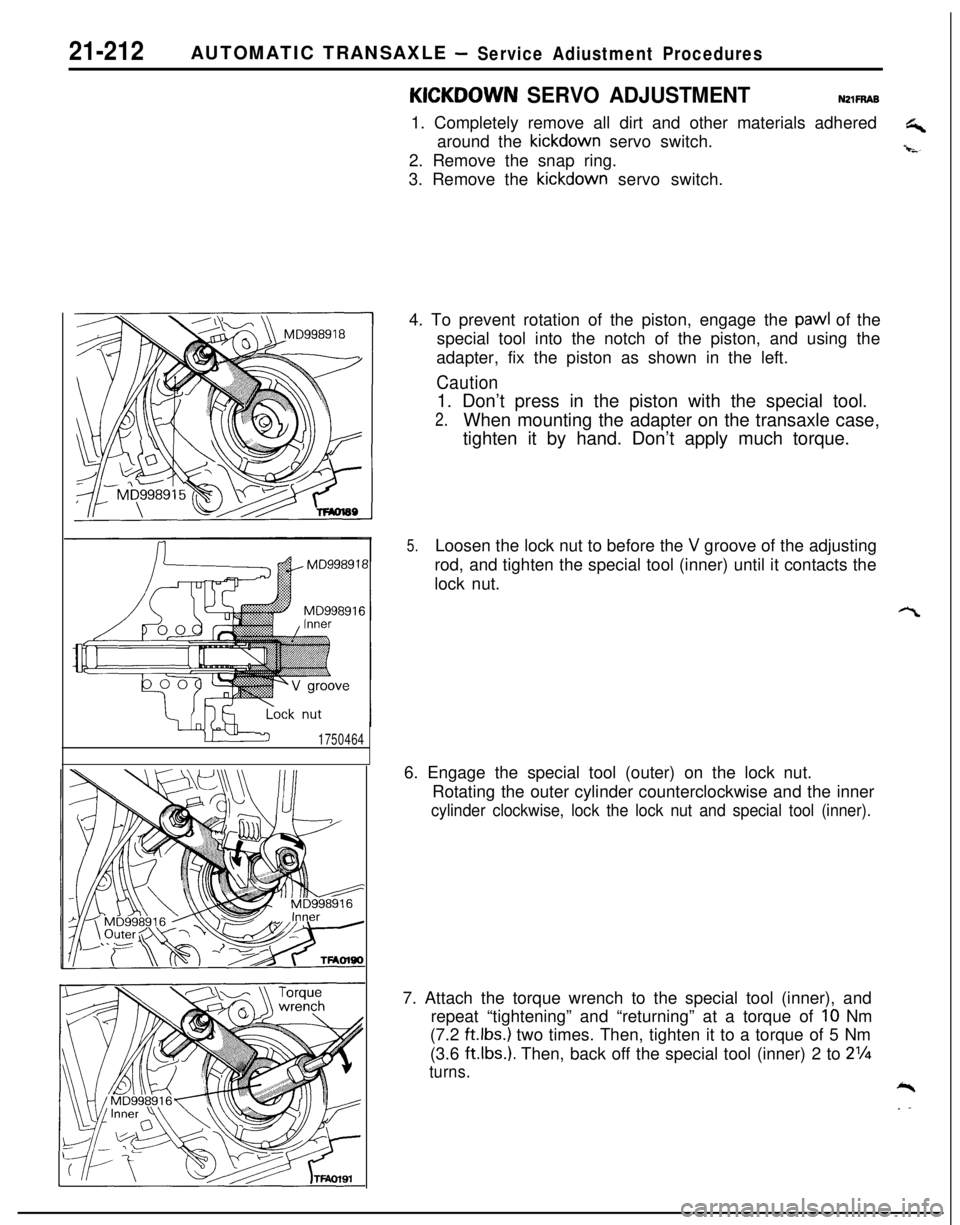 MITSUBISHI ECLIPSE 1991 Owners Manual 21-212AUTOMATIC TRANSAXLE -Service Adiustment Procedures
1750464
KICKOOWN SERVO ADJUSTMENTNZlFRAB1. Completely remove all dirt and other materials adhered
G+around the kickdown servo switch.
-i-s-2. R MITSUBISHI ECLIPSE 1991 Owners Manual 21-212AUTOMATIC TRANSAXLE -Service Adiustment Procedures
1750464
KICKOOWN SERVO ADJUSTMENTNZlFRAB1. Completely remove all dirt and other materials adhered
G+around the kickdown servo switch.
-i-s-2. R