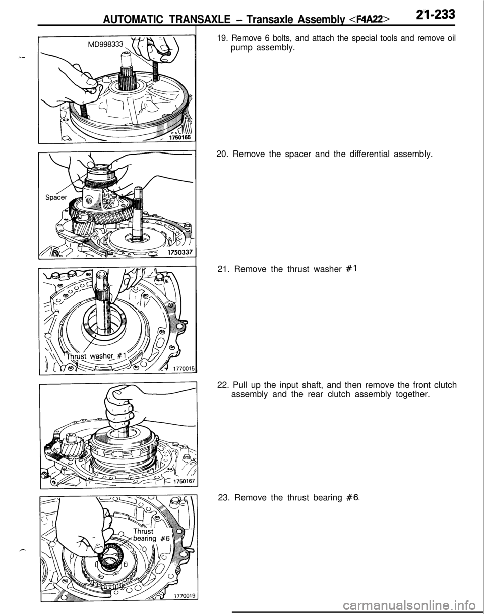 MITSUBISHI ECLIPSE 1991 Manual Online AUTOMATIC TRANSAXLE - Transaxle Assembly <F4A22>21-233
19. Remove 6 bolts, and attach the special tools and remove oilpump assembly.
20. Remove the spacer and the differential assembly.
21. Remove the MITSUBISHI ECLIPSE 1991 Manual Online AUTOMATIC TRANSAXLE - Transaxle Assembly <F4A22>21-233
19. Remove 6 bolts, and attach the special tools and remove oilpump assembly.
20. Remove the spacer and the differential assembly.
21. Remove the