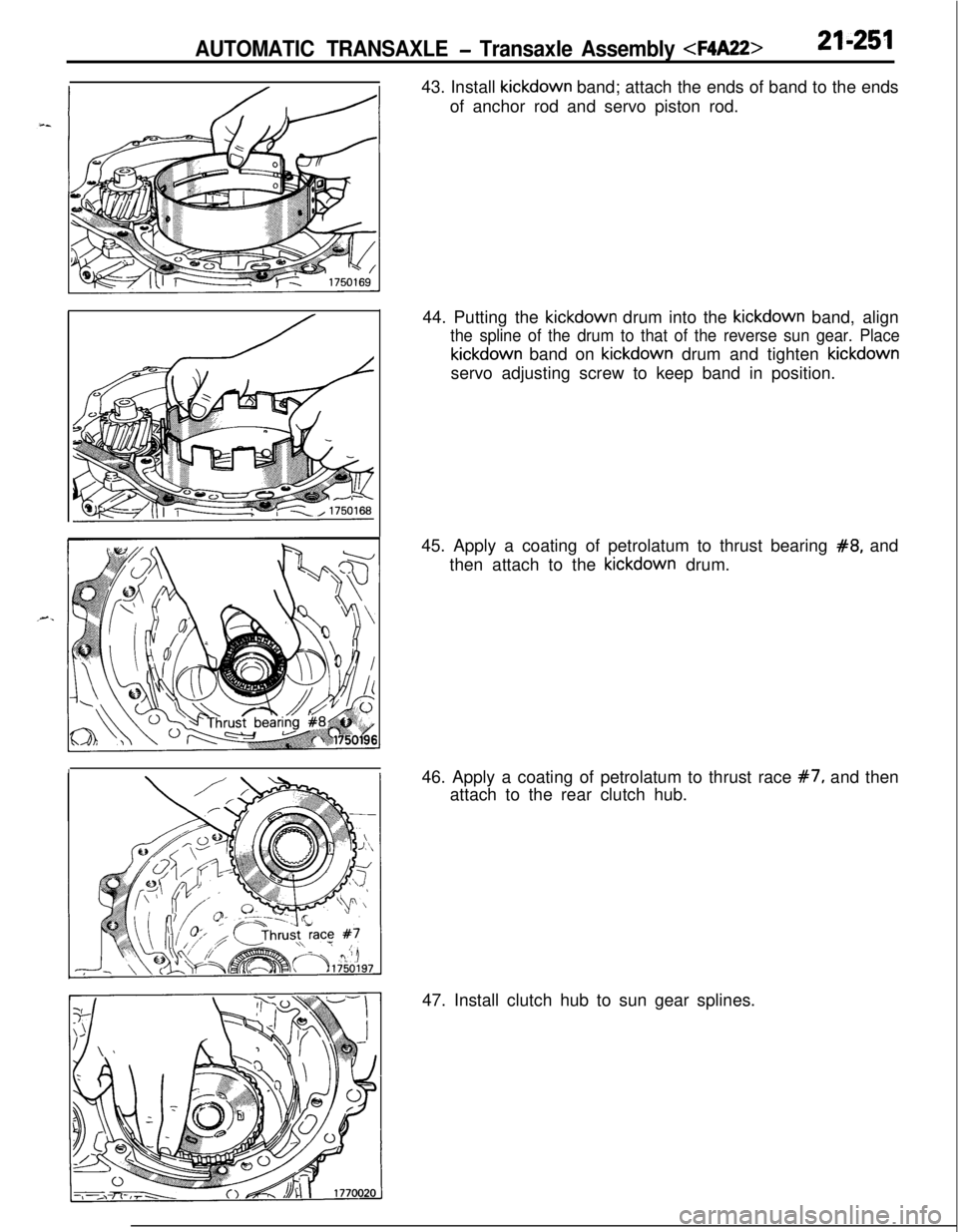 MITSUBISHI ECLIPSE 1991  Service Manual AUTOMATIC TRANSAXLE - Transaxle Assembly <F4A22>21-25143. Install kickdown band; attach the ends of band to the ends
of anchor rod and servo piston rod.
44. Putting the kickdown drum into the kickdown