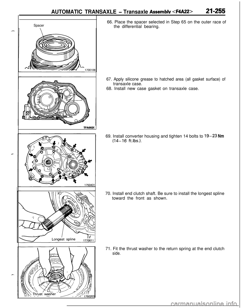 MITSUBISHI ECLIPSE 1991 Workshop Manual AUTOMATIC TRANSAXLE - Transaxle Assemblv <F4A22>21-255
Spacer
1700108
TFA002066. Place the spacer selected in Step 65 on the outer race of
the differential bearing.
67. Apply silicone grease to hatche MITSUBISHI ECLIPSE 1991 Workshop Manual AUTOMATIC TRANSAXLE - Transaxle Assemblv <F4A22>21-255
Spacer
1700108
TFA002066. Place the spacer selected in Step 65 on the outer race of
the differential bearing.
67. Apply silicone grease to hatche