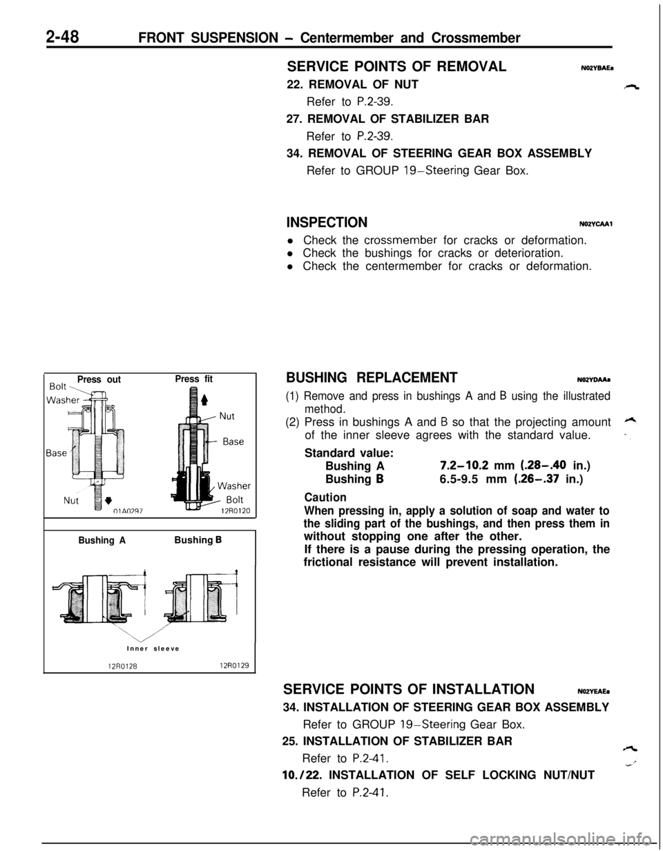 MITSUBISHI ECLIPSE 1991 Owners Manual 2-48FRONT SUSPENSION - Centermember and CrossmemberSERVICE POINTS OF REMOVAL
22. REMOVAL OF NUT
Refer to
P.2-39.
N02YBAEa27. REMOVAL OF STABILIZER BAR
Refer to
P.2-39.34. REMOVAL OF STEERING GEAR BO MITSUBISHI ECLIPSE 1991 Owners Manual 2-48FRONT SUSPENSION - Centermember and CrossmemberSERVICE POINTS OF REMOVAL
22. REMOVAL OF NUT
Refer to
P.2-39.
N02YBAEa27. REMOVAL OF STABILIZER BAR
Refer to
P.2-39.34. REMOVAL OF STEERING GEAR BO