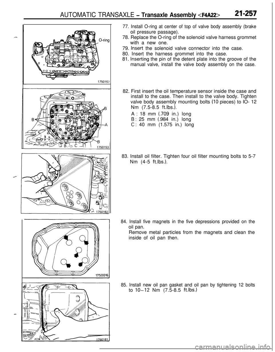MITSUBISHI ECLIPSE 1991 Workshop Manual AUTOMATIC TRANSAXLE - Transaxle Assembly <F4A22>21-257
7750157
77. Install O-ring at center of top of valve body assembly (brakeoil pressure passage).
78. Replace the O-ring of the solenoid valve harn MITSUBISHI ECLIPSE 1991 Workshop Manual AUTOMATIC TRANSAXLE - Transaxle Assembly <F4A22>21-257
7750157
77. Install O-ring at center of top of valve body assembly (brakeoil pressure passage).
78. Replace the O-ring of the solenoid valve harn